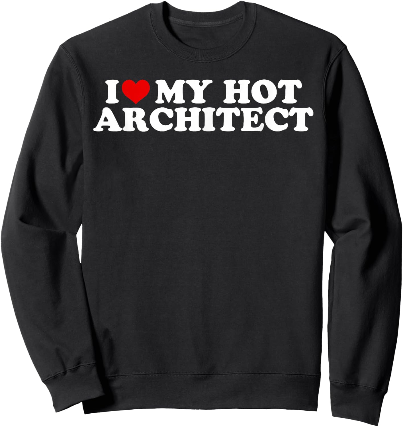 I Love My Hot Architect Boyfriend Couple Matching Sweatshirt - Sweatshirt | Black