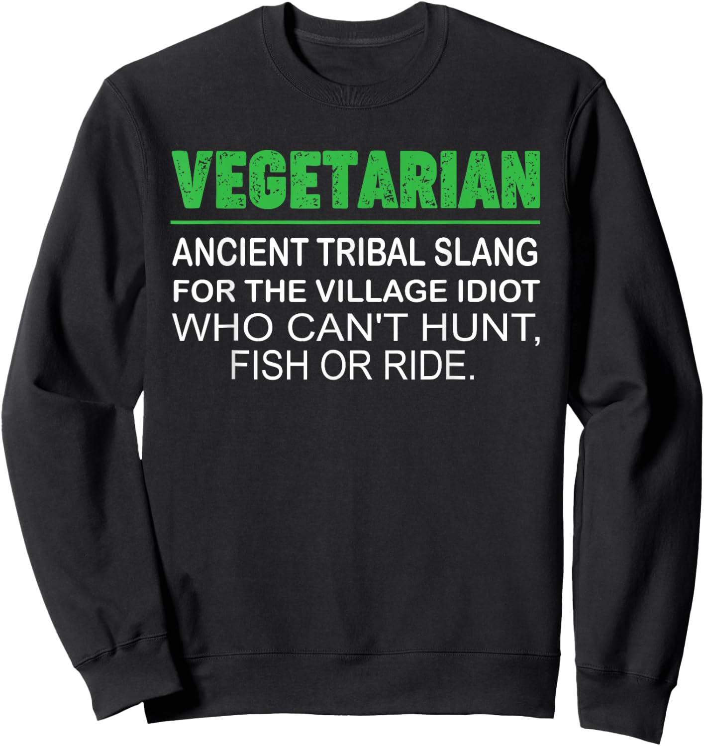 Vegetarian Ancient Tribal Name For The Village Idiot Sweatshirt - Sweatshirt | Black