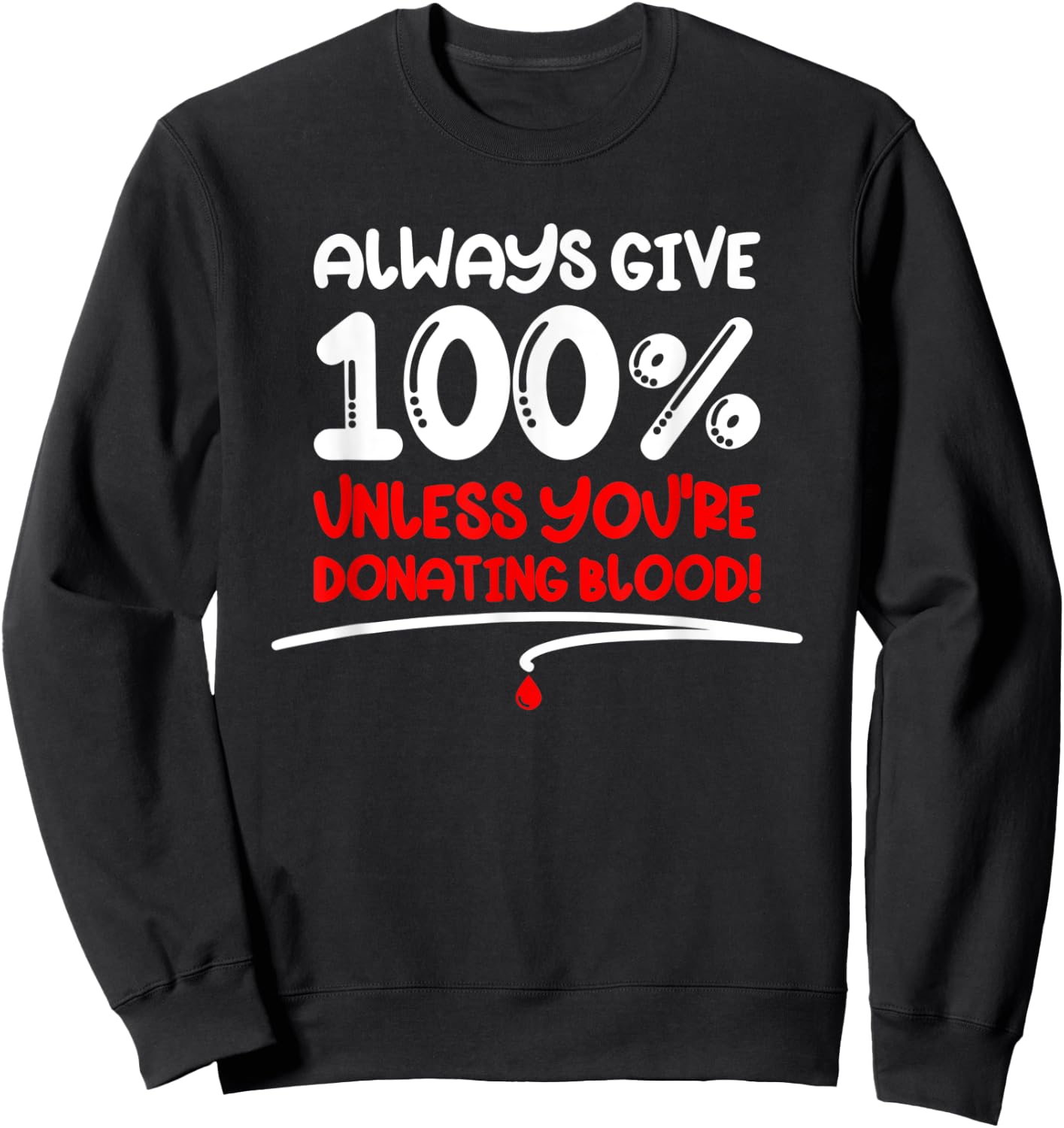 Always Give 100 Unless You're Donating Blood - Motivational Sweatshirt - Sweatshirt | Black