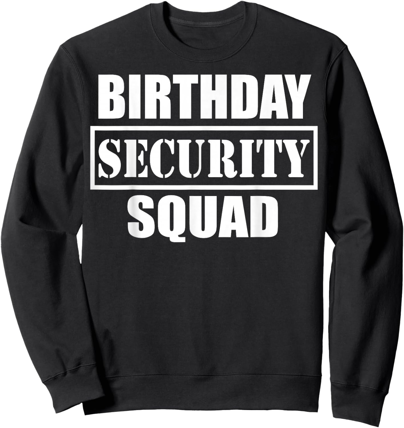 Birthday Security Squad Best Ever Sweatshirt - Sweatshirt | Black