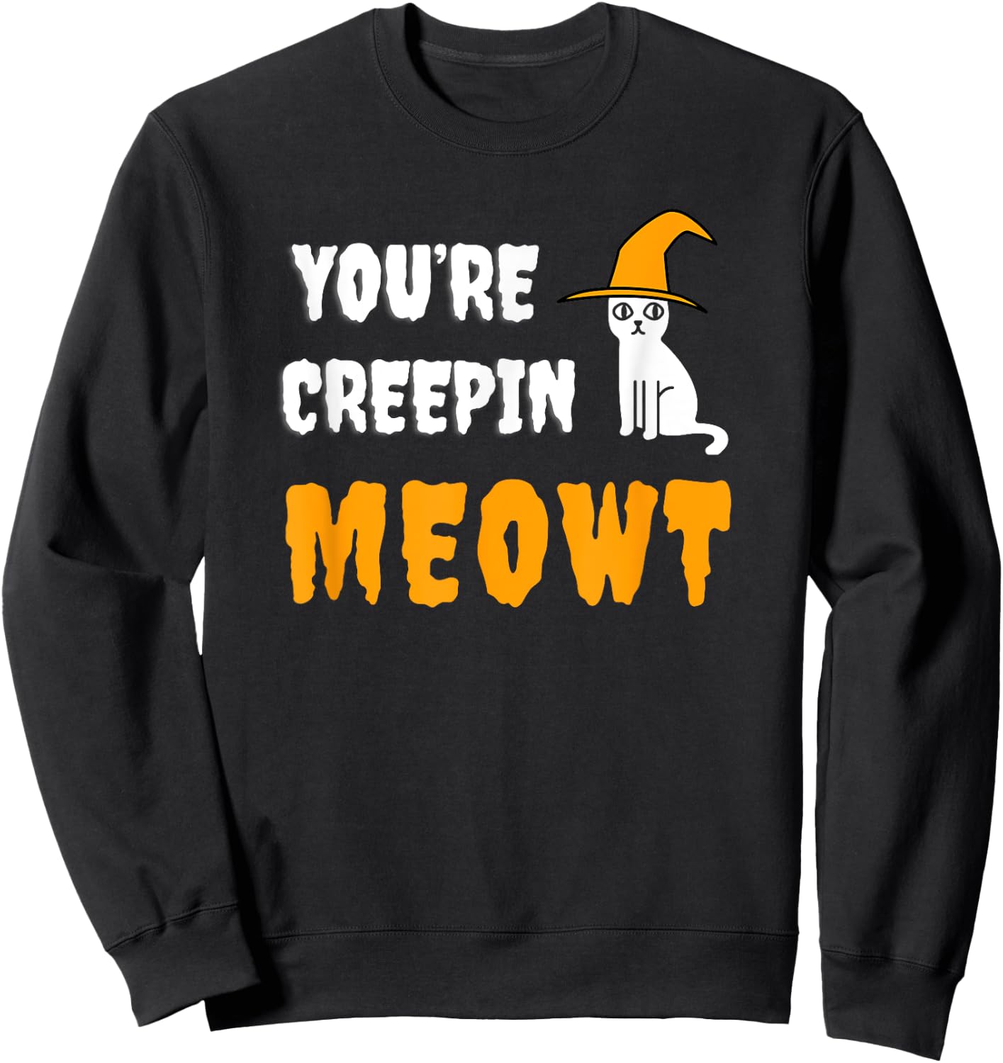 You're Creepin Meowt Funny Halloween Kitty With Hat Spooky Men Women Kids Sweatshirt - Sweatshirt | Black