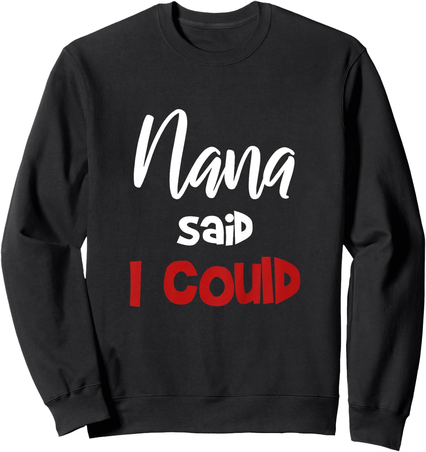 Mimi Said I Could Toddler Shirt Nana Said I Could funny Nana Sweatshirt - Sweatshirt | Black