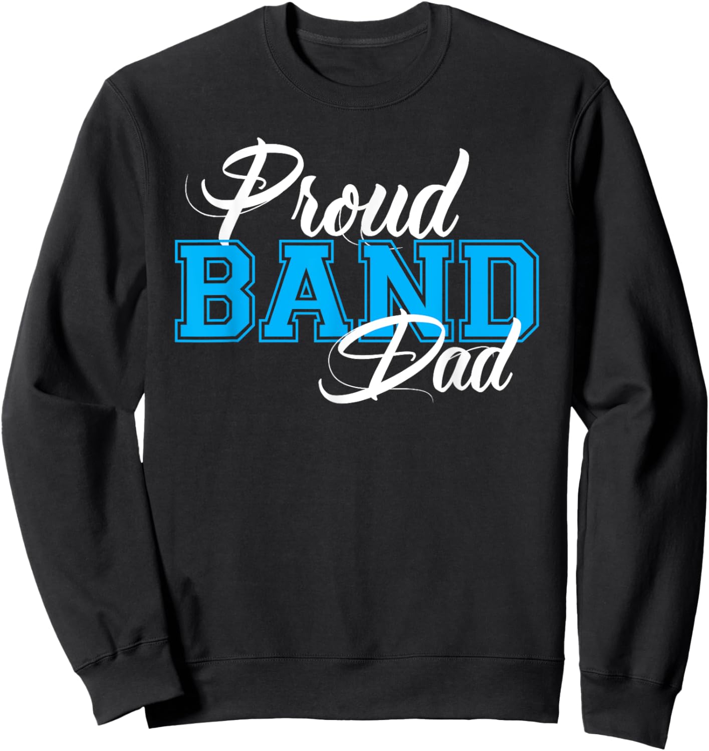 Proud Band Dad Shirt for Proud Dads of Band Members Sweatshirt - Sweatshirt | Black