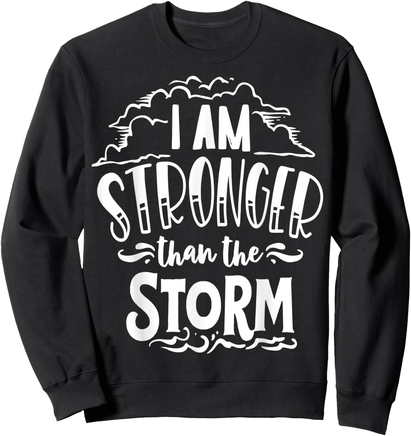 I am Stronger than the Storm God Motivation Faith Sweatshirt - Sweatshirt | Black