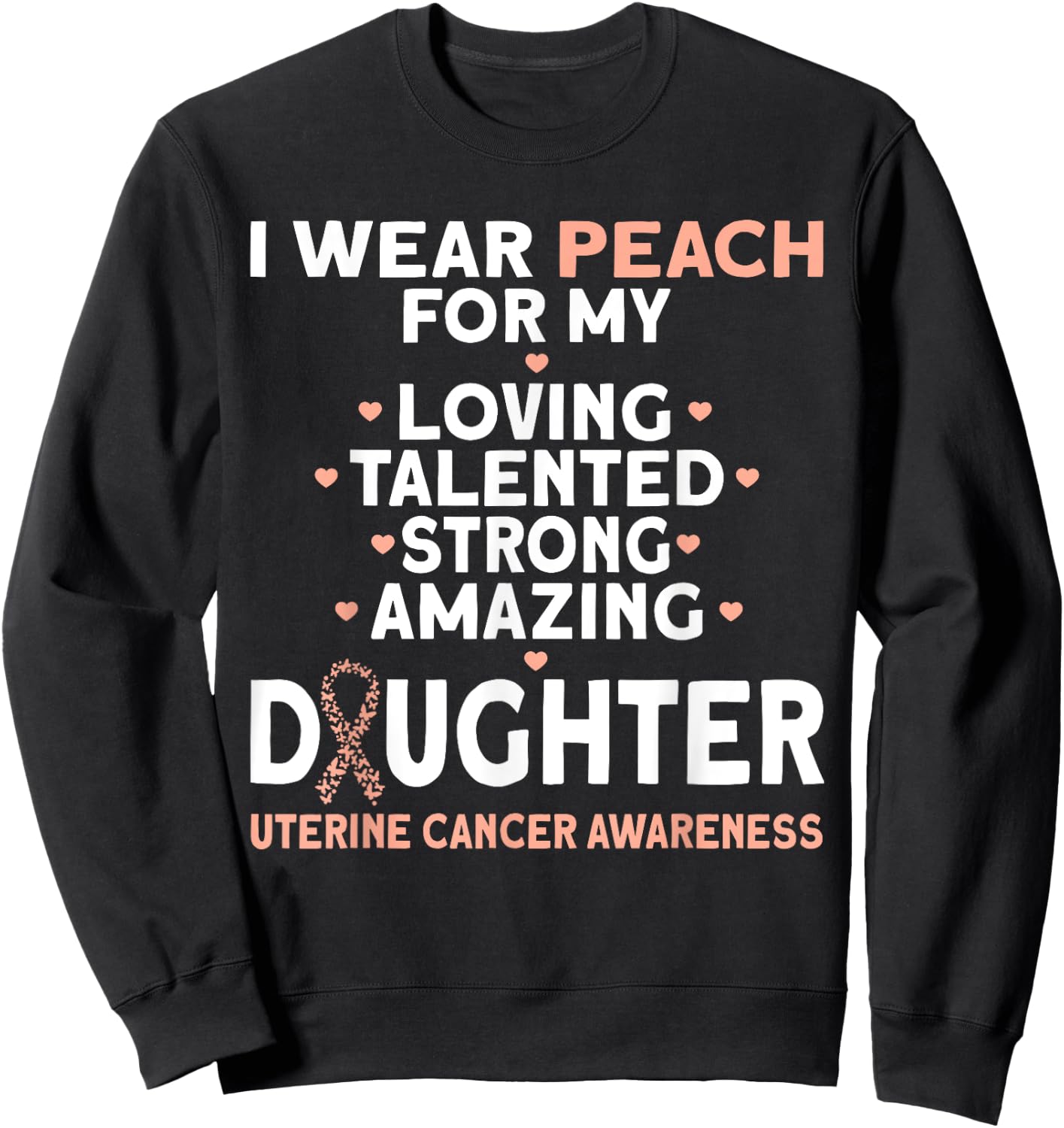 I Wear Peach For My Daughter Uterine Cancer Sweatshirt - Sweatshirt | Black