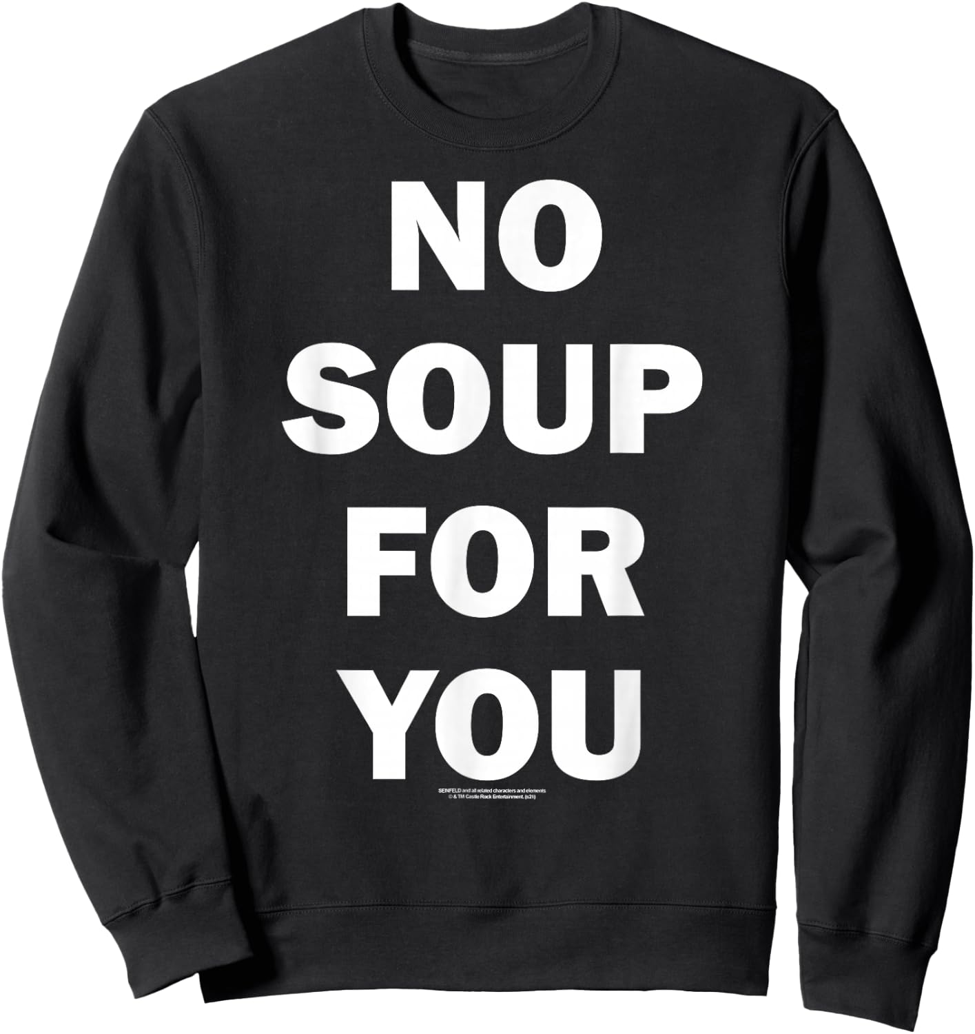Seinfeld No Soup For You Text Funny 90's TV Show Sweatshirt - Sweatshirt | Black