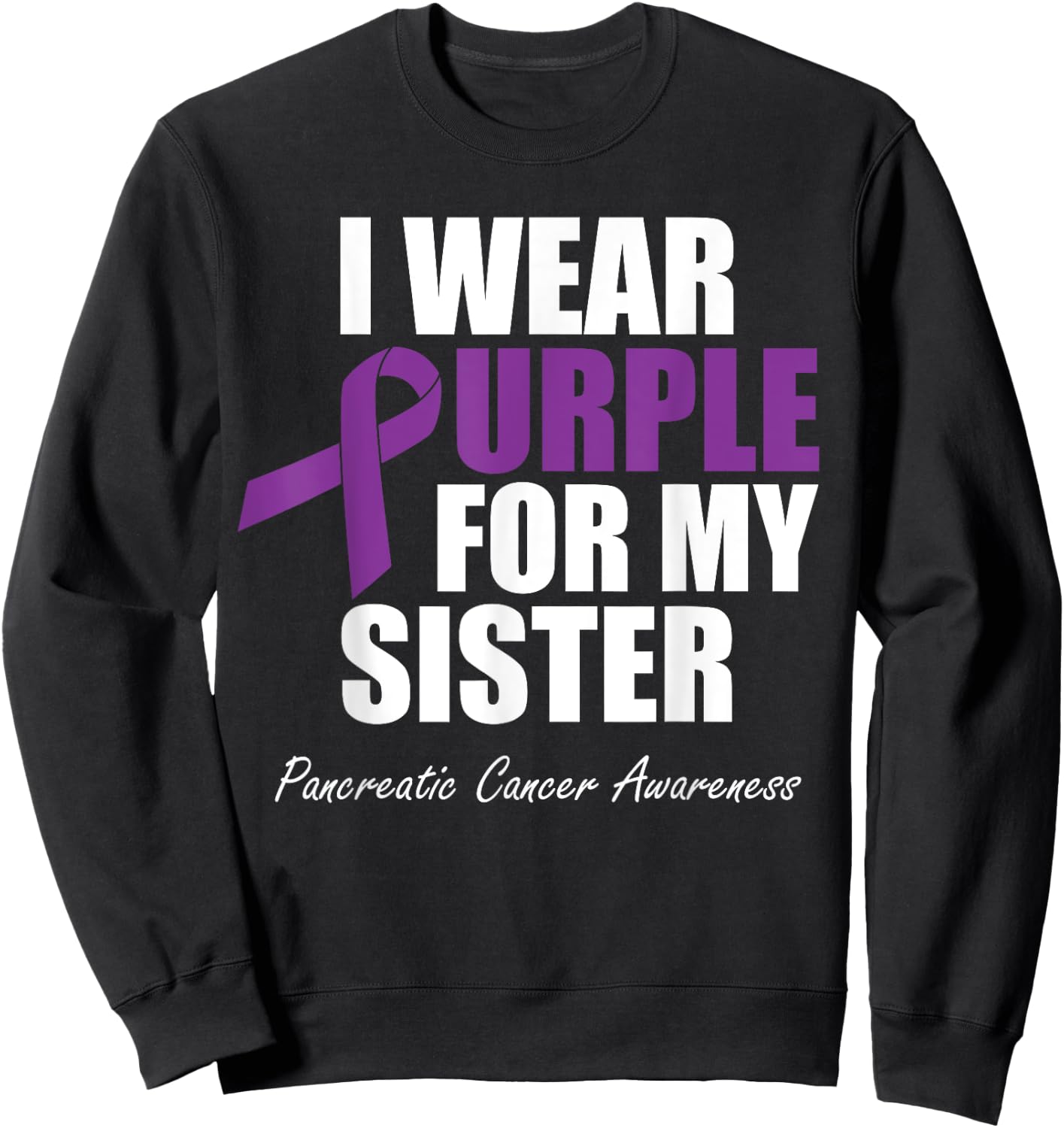 Pancreatic Cancer Awareness I Wear Purple For My Sister Sweatshirt - Sweatshirt | Black