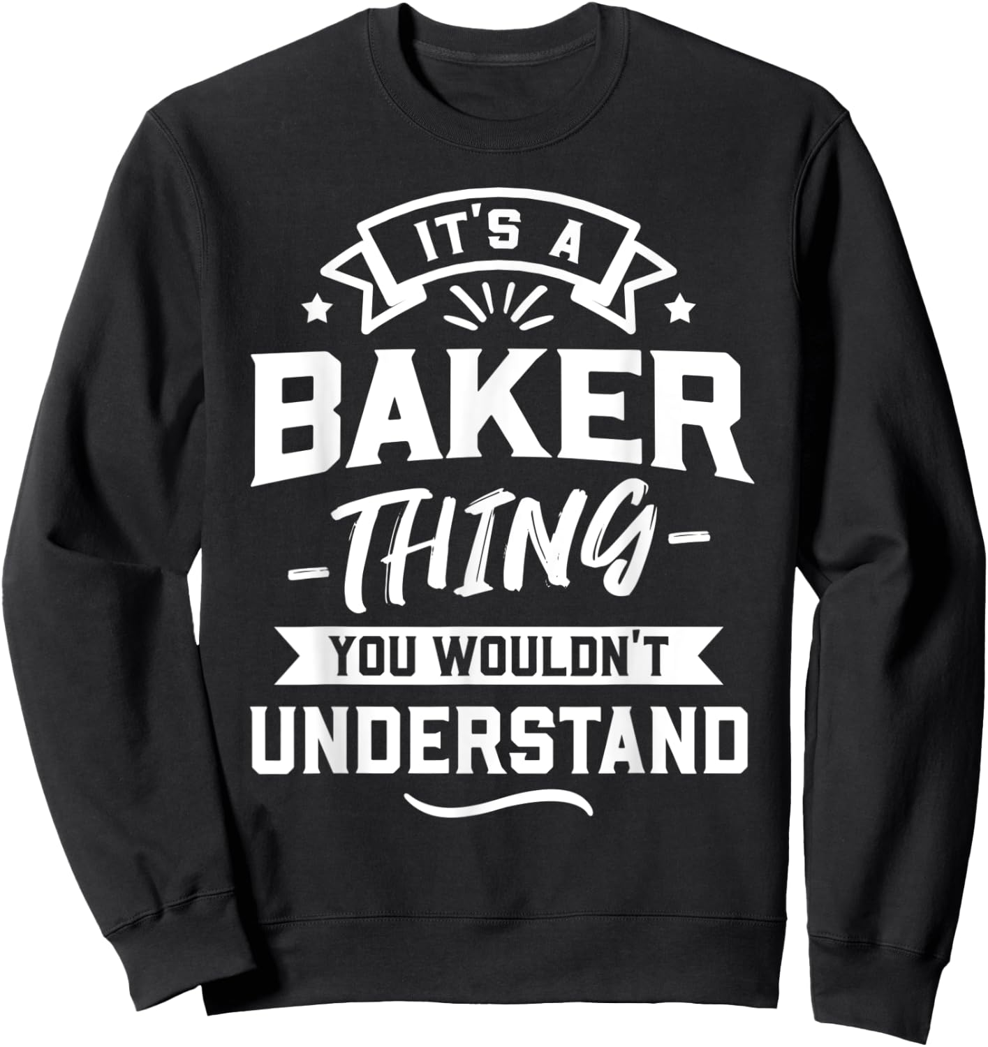 It's A Baker Thing You Wouldn't Understand - Surname Gift Sweatshirt - Sweatshirt | Black