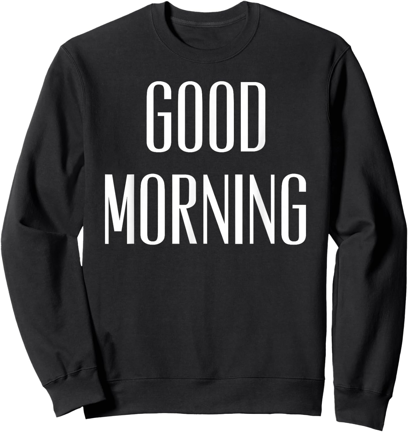 Good Morning Funny Quote Sweatshirt - Sweatshirt | Black