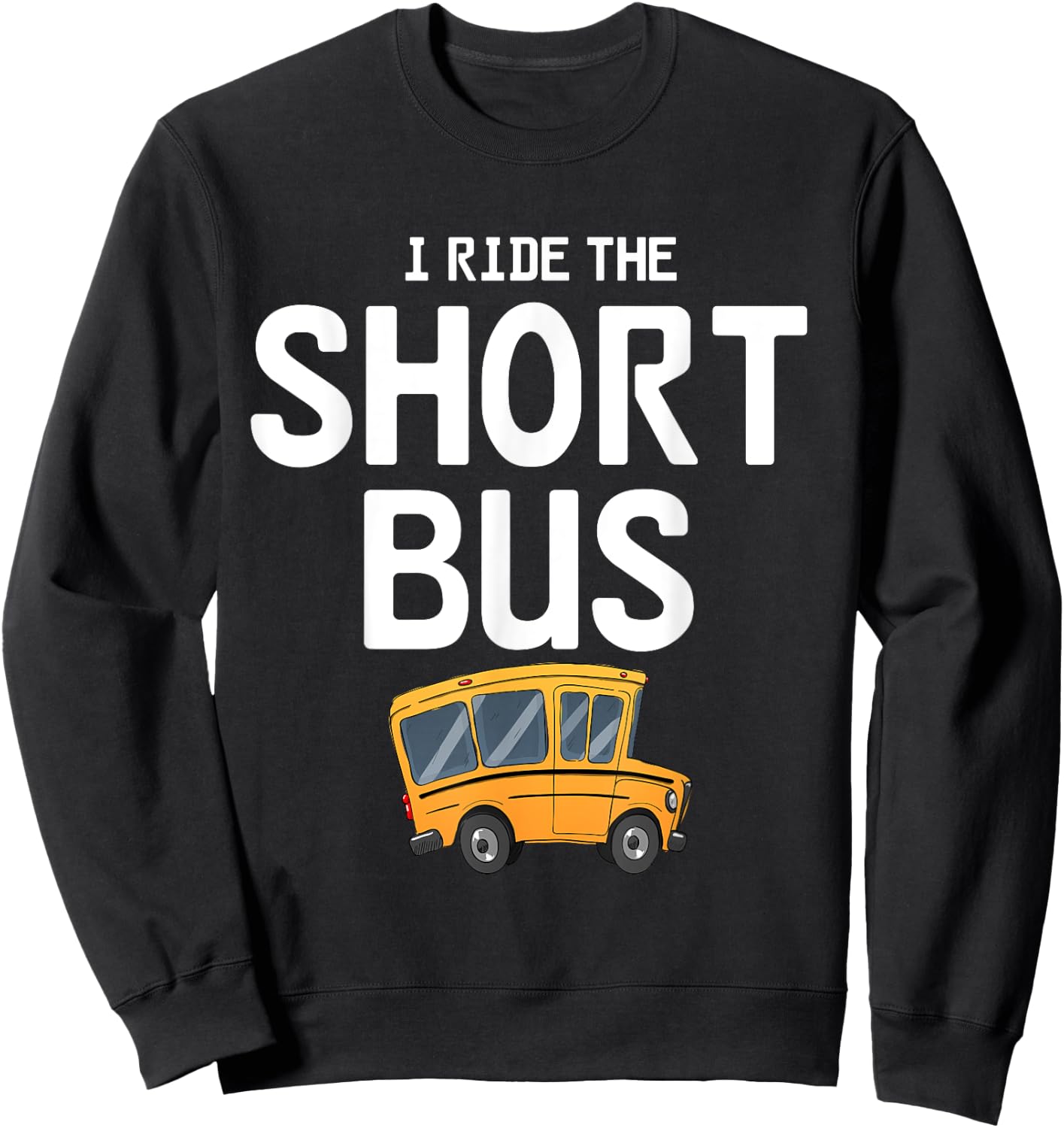 Funny I Ride The Short Bus Design Sweatshirt - Sweatshirt | Black
