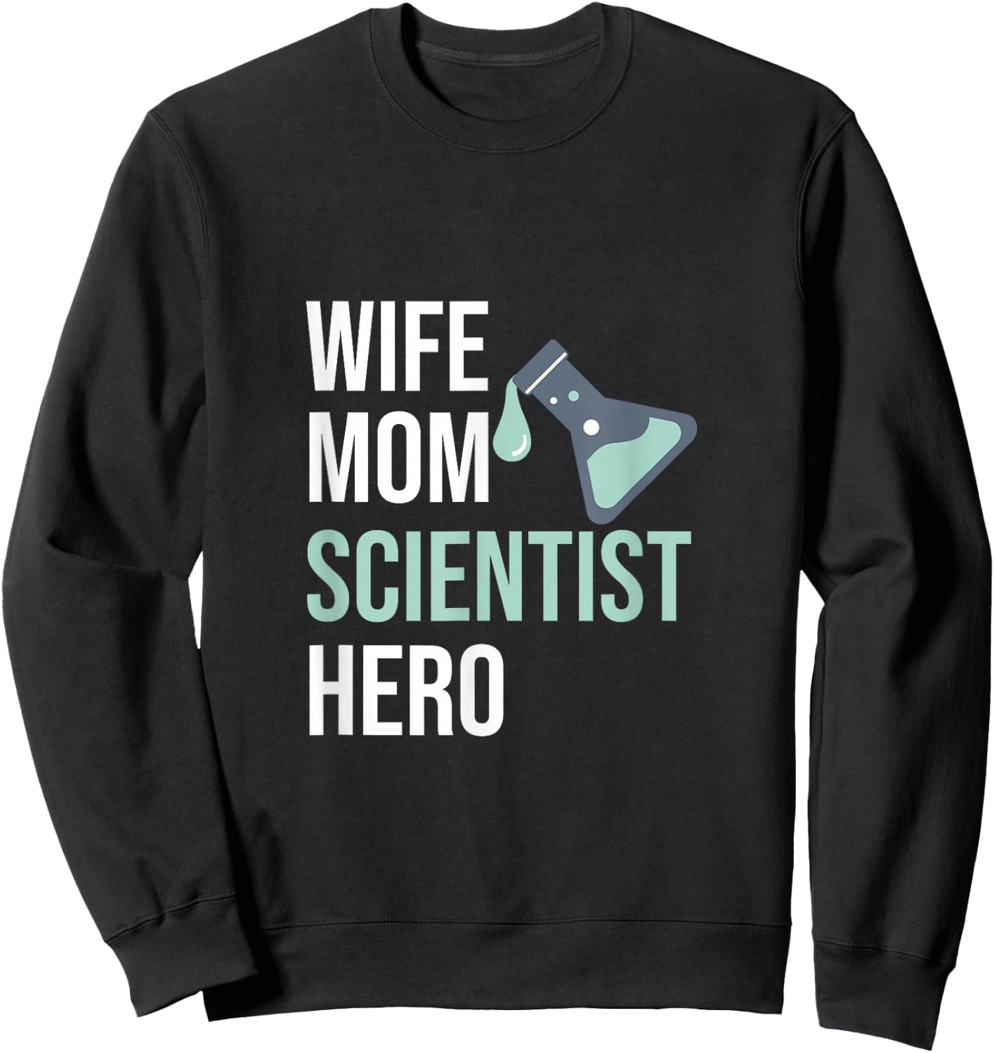 Wife Mom Scientist Hero Scientist Gift Chemist Sweatshirt - Sweatshirt | Black