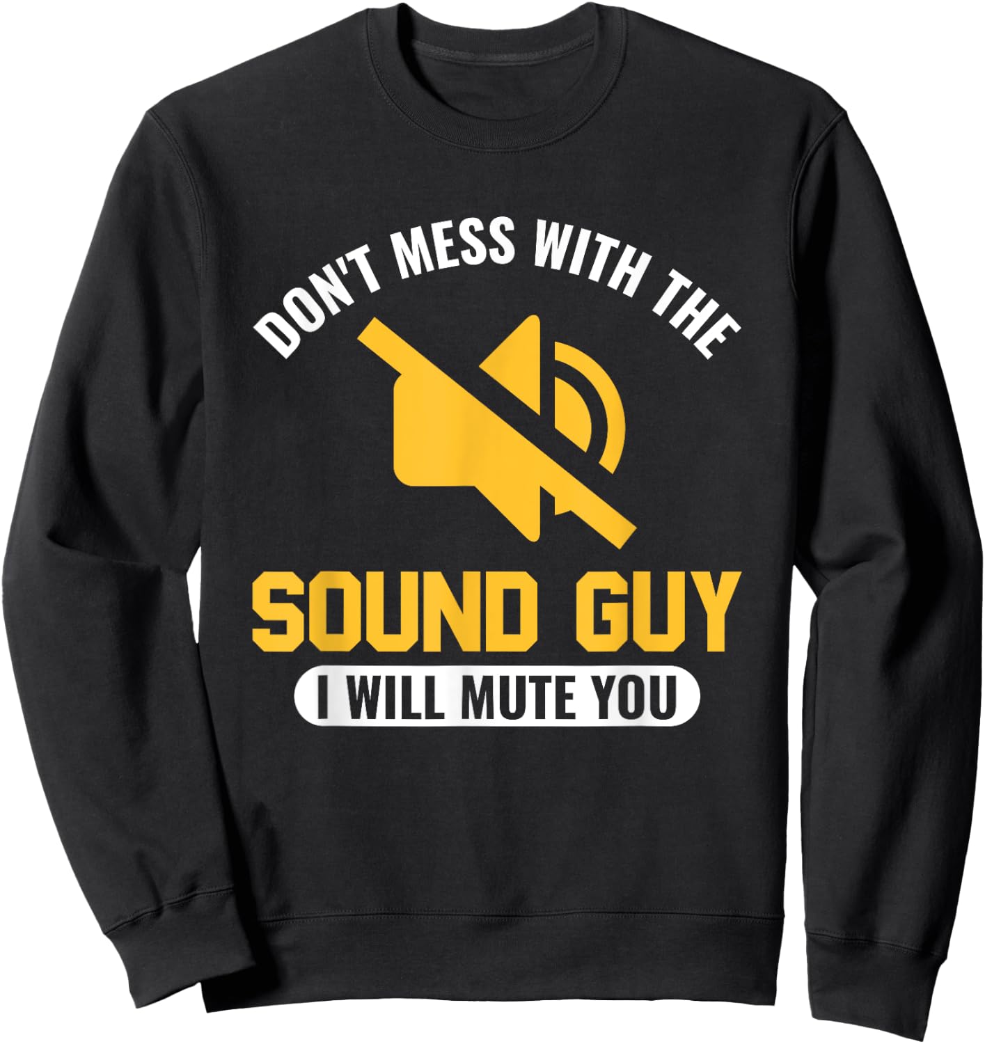 Don't mess with the Sound Guy, I will mute you Audio Engineer Sweatshirt - Sweatshirt | Black