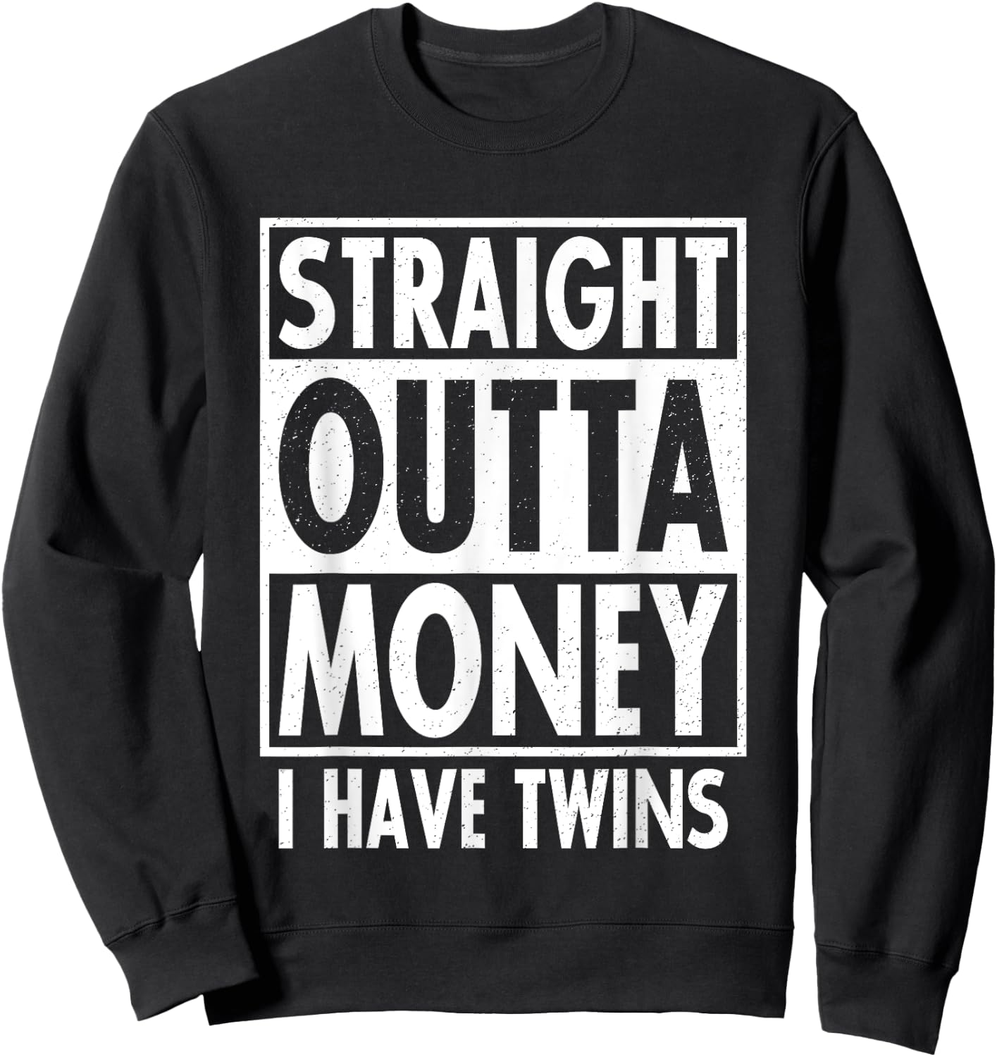 Straight Outta Money I Have Twins Funny Twin Parents Gift Sweatshirt - Sweatshirt | Black