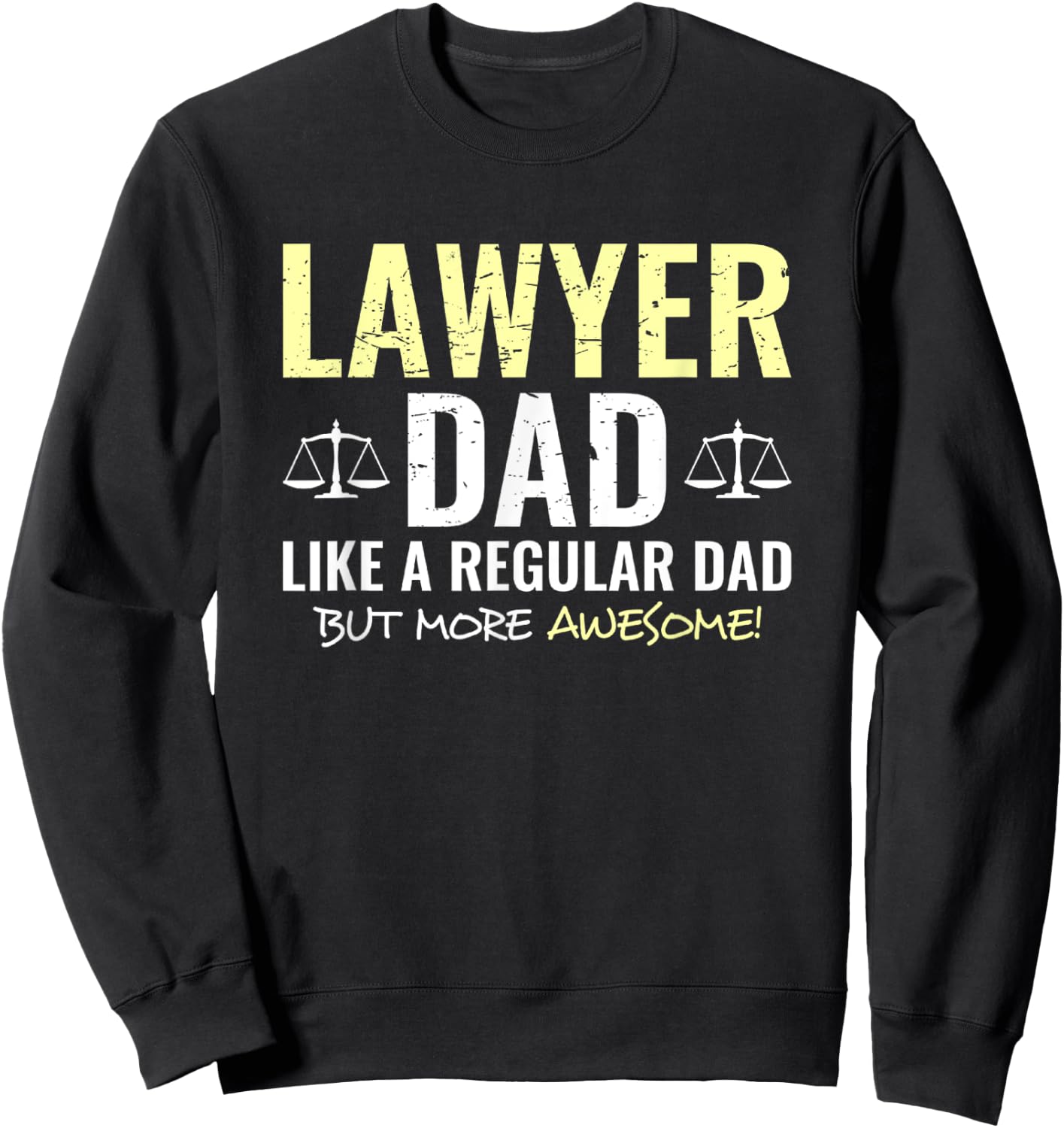 Lawyer Fathers Day Funny Attorney Shirt Dad Sweatshirt - Sweatshirt | Black