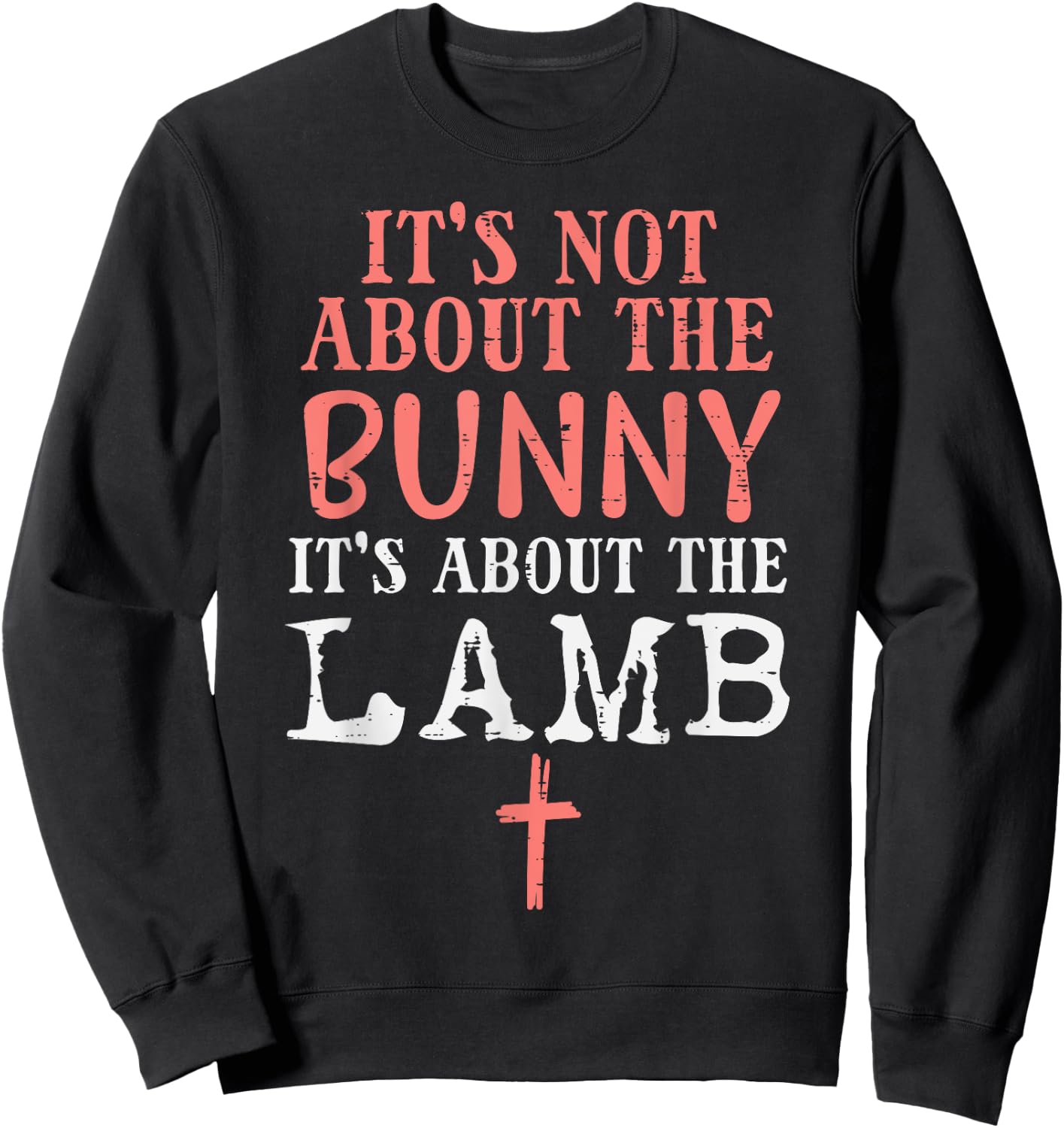 Its Not About The Bunny About Lamb Jesus Easter Christians Sweatshirt - Sweatshirt | Black