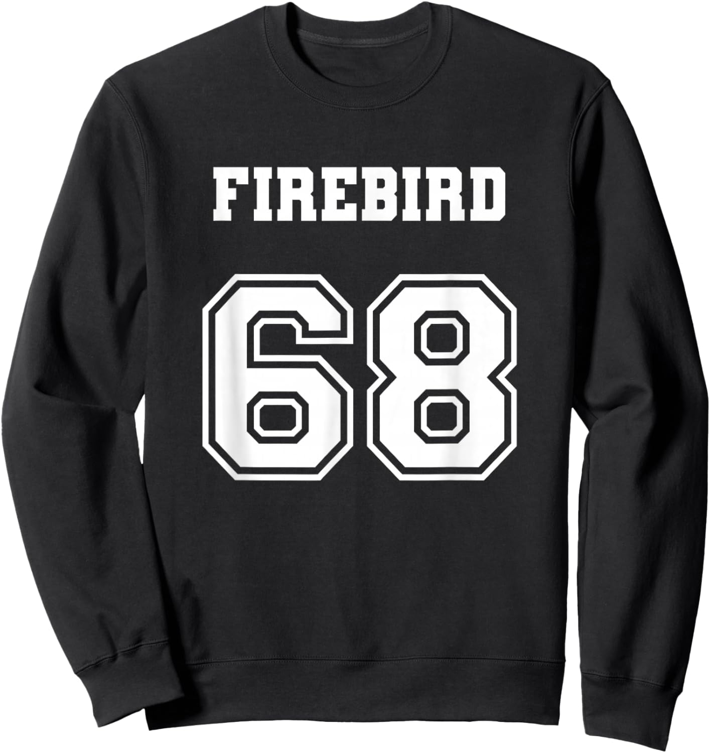 Jersey Style Firebird 68 1968 Love Old School Muscle Car Sweatshirt - Sweatshirt | Black