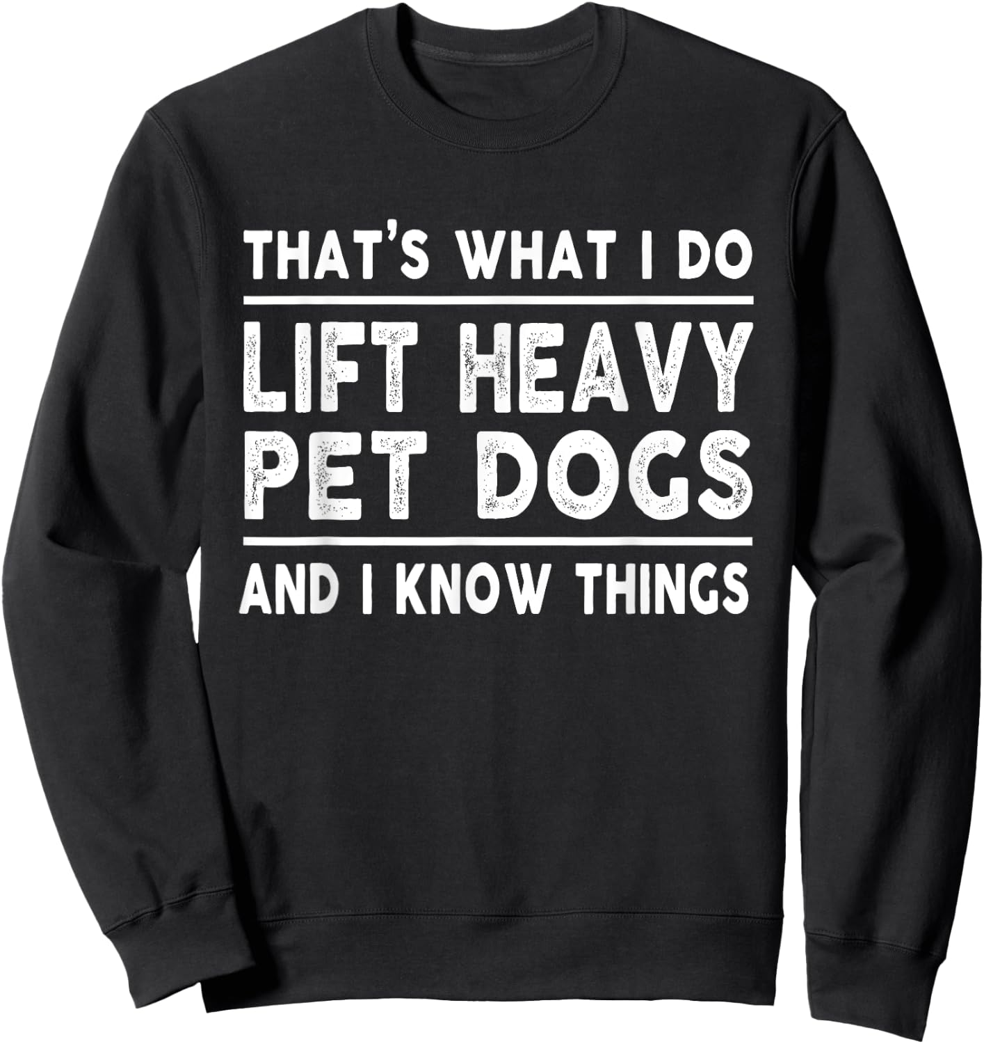 Lift Heavy Pet Dog Funny Gym Workout Weight Lifter - That's What I Do, Lift Heavy Pet Dogs - Black, Short Sleeve, Classic Fit, -Adults, Medium, Cotton Blend, Polyester Sweatshirt - Sweatshirt | Black
