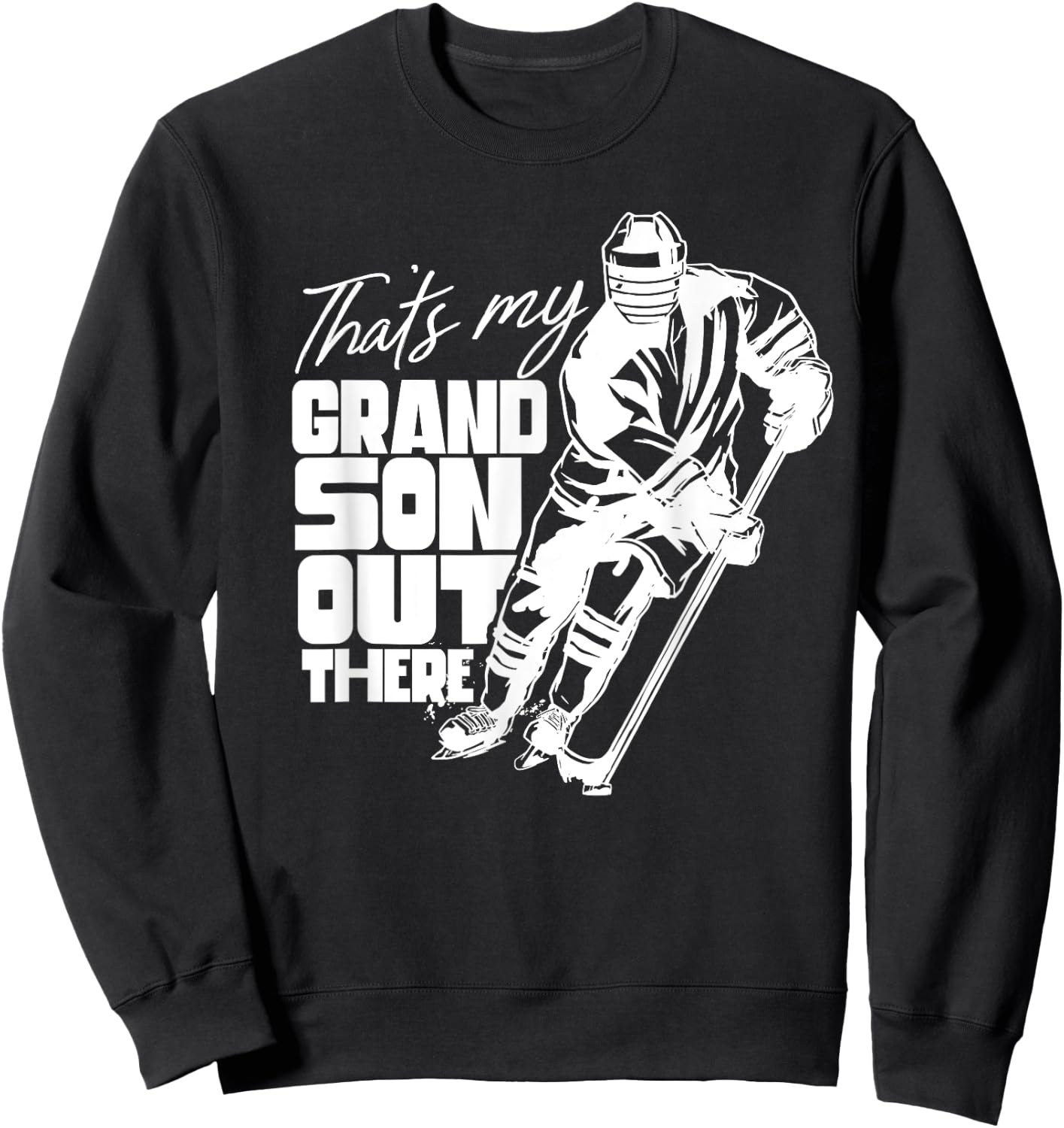 That's My Grandson Out There Ice Hockey Athlete Sports Field Sweatshirt - Sweatshirt | Black