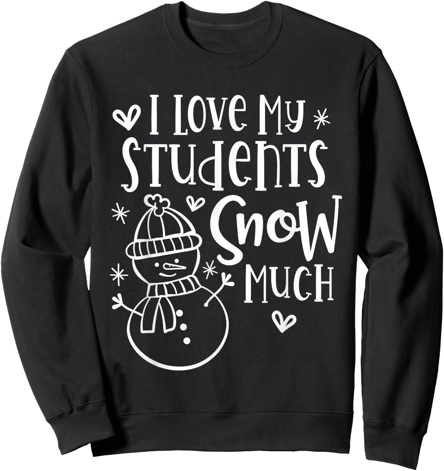 I Love My Students Snow Much - Snowman Winter Teacher Sweatshirt - Sweatshirt | Black