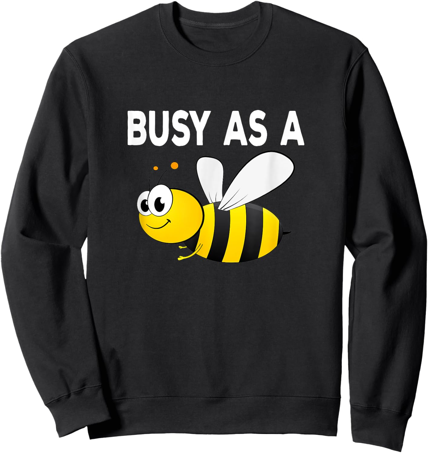 Busy As A Bee Happy Active Working Playing Sweatshirt - Sweatshirt | Black