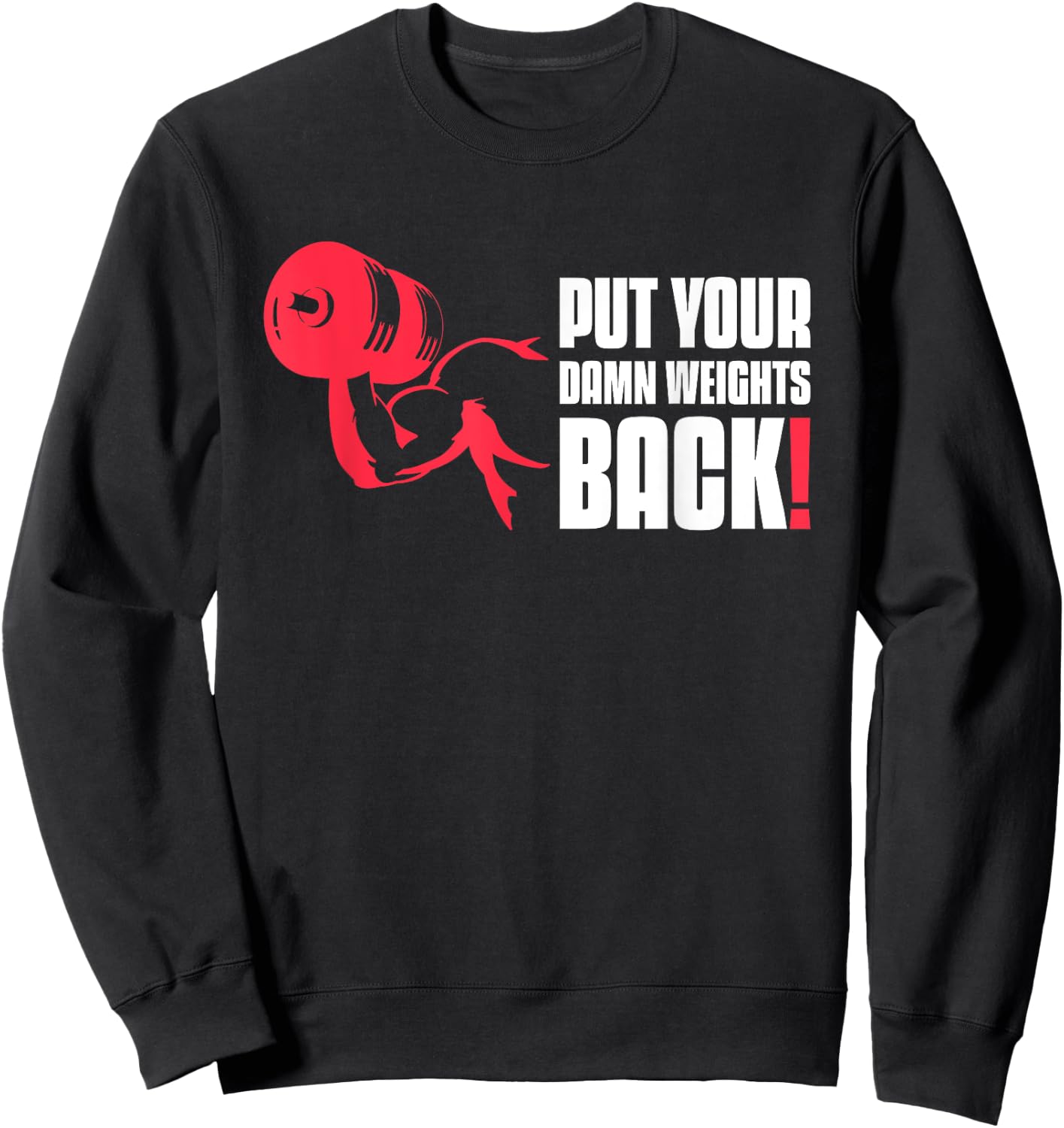 Put Your Damn Weights Back Funny Saying Bodybuilding Workout Sweatshirt - Sweatshirt | Black