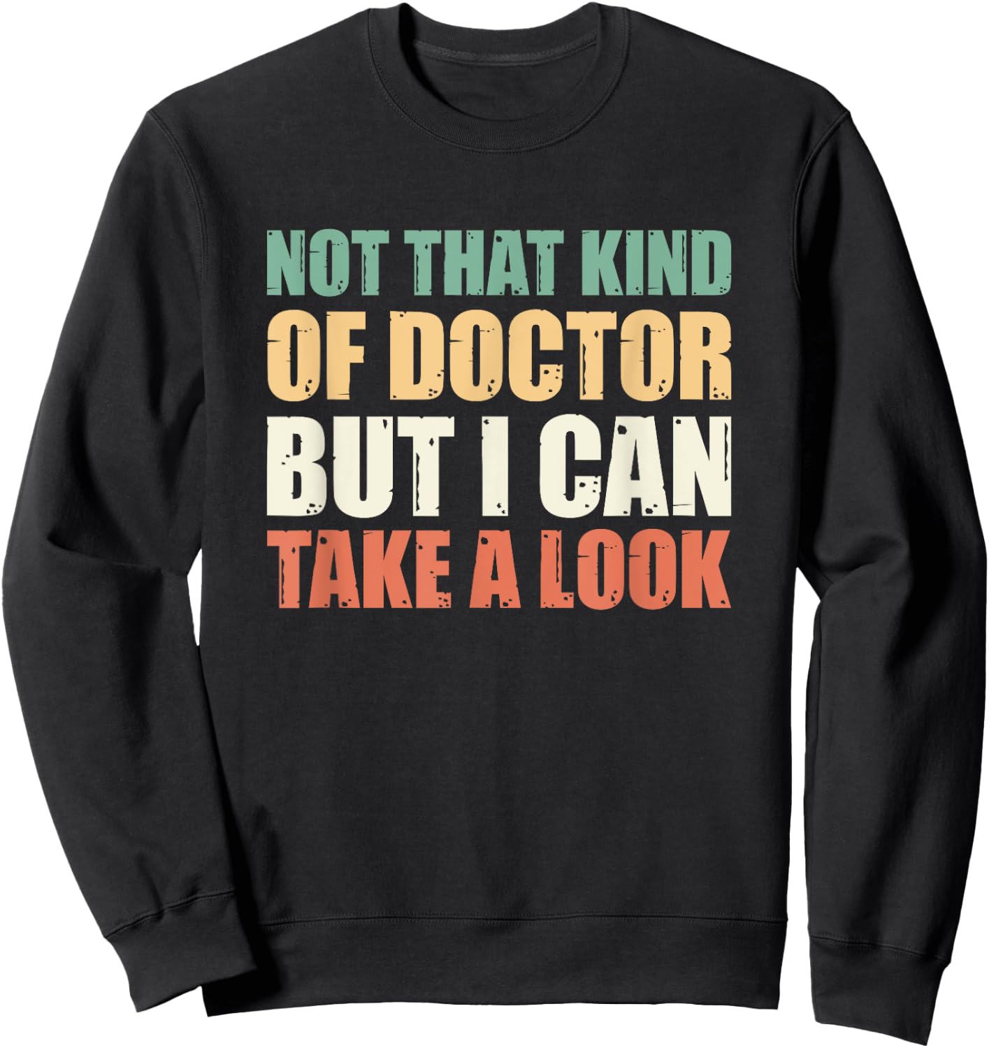 Not That Kind Of Doctor But I Can Take A Look Sweatshirt - Sweatshirt | Black