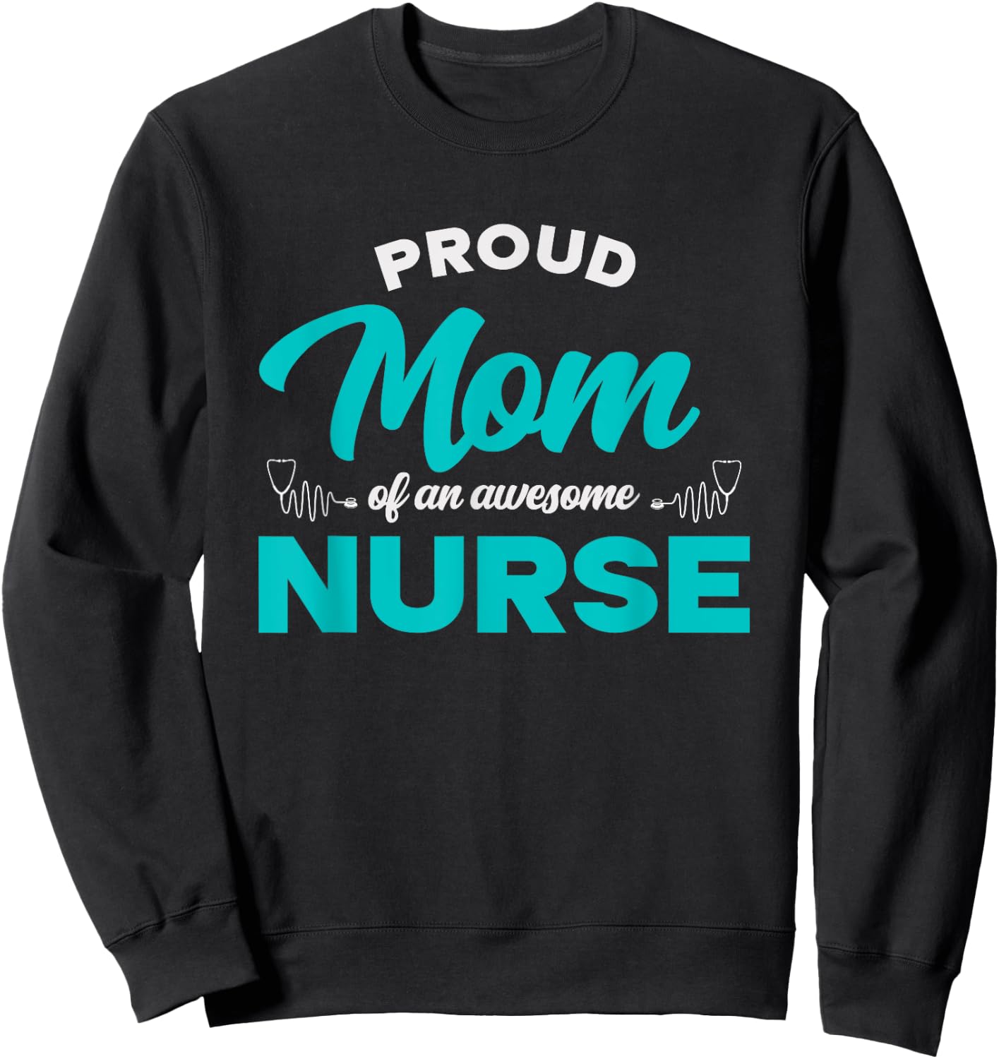 Proud Mom Of An Awesome Nurse - Mom of a Nurse Sweatshirt - Sweatshirt | Black