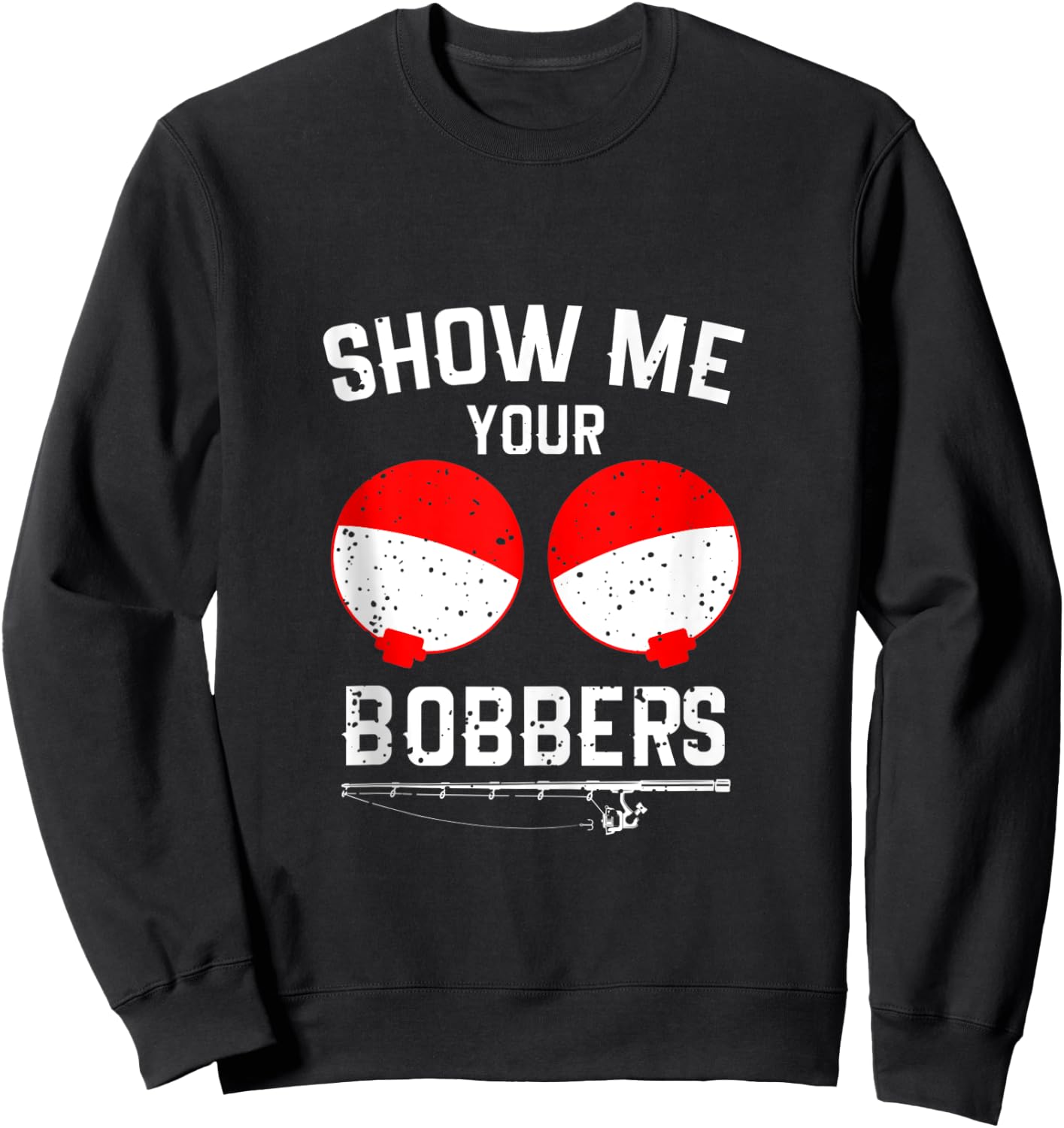 Show Me Your Bobbers Funny Fishing Sweatshirt - Sweatshirt | Black