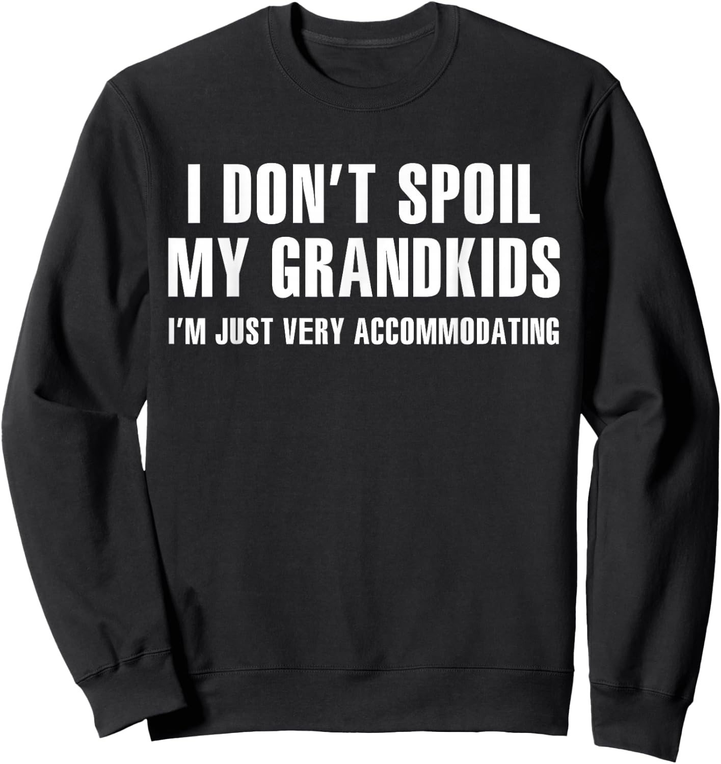 I Don't Spoil My Grandkids I’m Just Very Accommodating Sweatshirt - Sweatshirt | Black