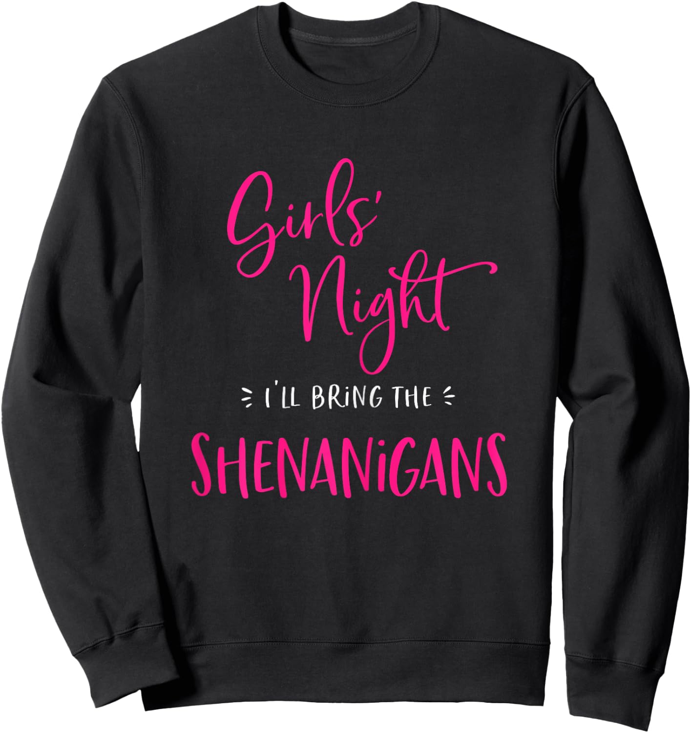 Girls Night I'll Bring The Shenanigans Funny Matching Party Sweatshirt - Sweatshirt | Black