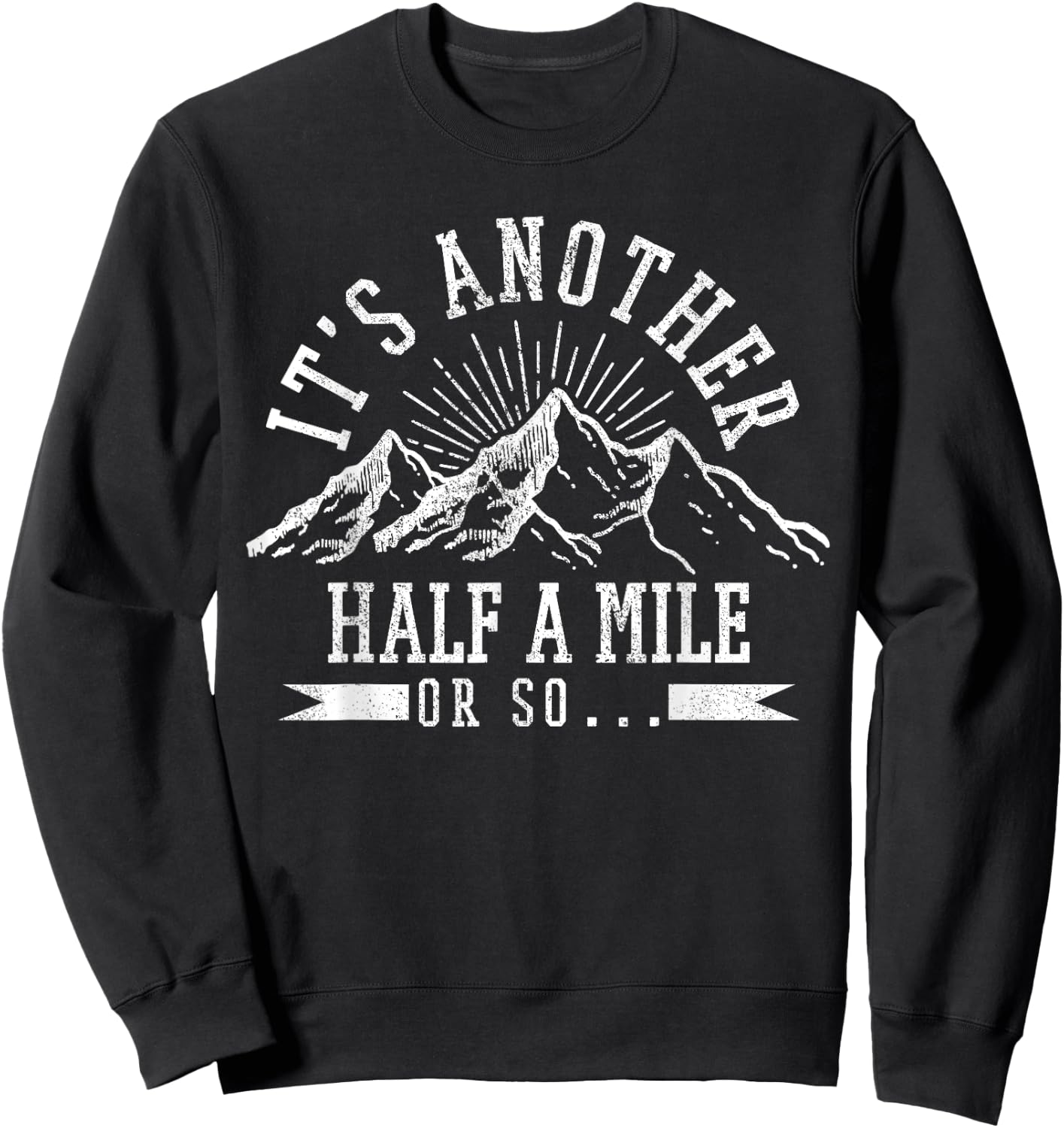 Hiking - It's Another Half Mile Or So Funny Hiker Gift Sweatshirt - Sweatshirt | Black