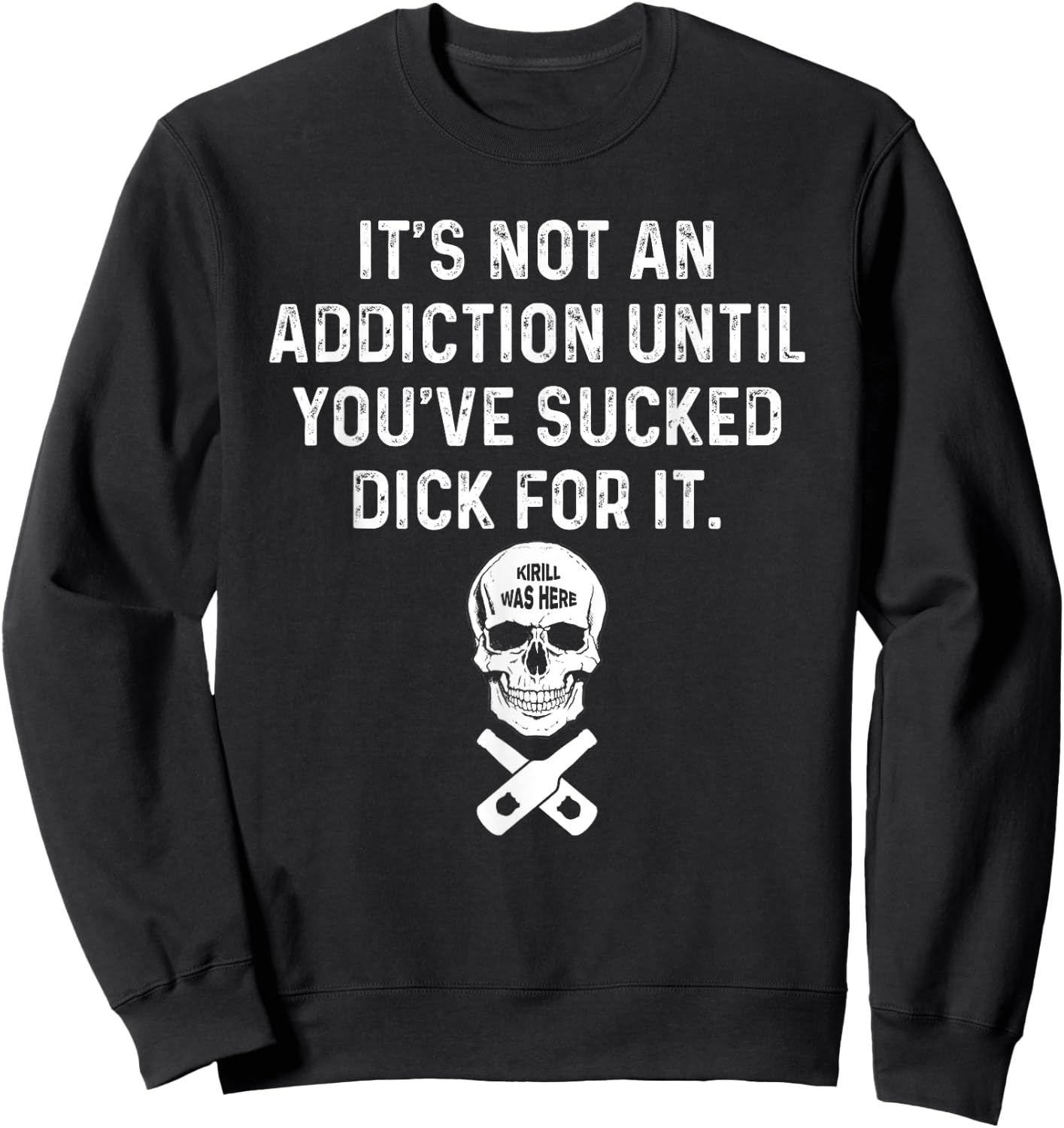 It's Not An Addiction Until You've Sucked Sweatshirt - Sweatshirt | Black