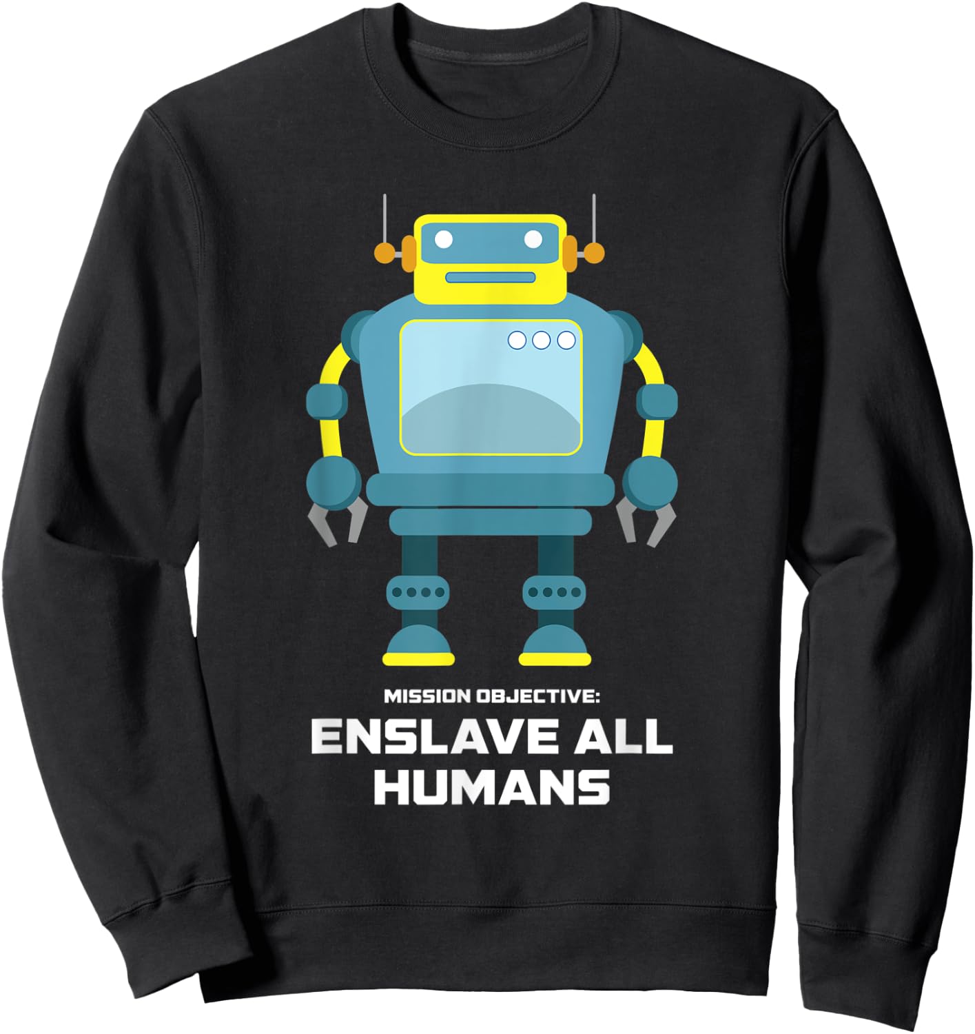 Funny Robot AI Enslave All Humans Robotic Engineer Sci-Fi Sweatshirt - Sweatshirt | Black