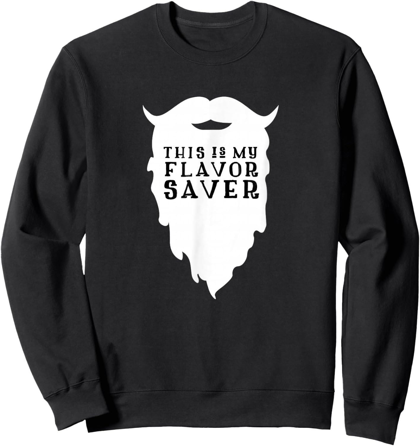 Funny Beard Shirt - This Is My Flavor Saver Bearded Man Sweatshirt - Sweatshirt | Black