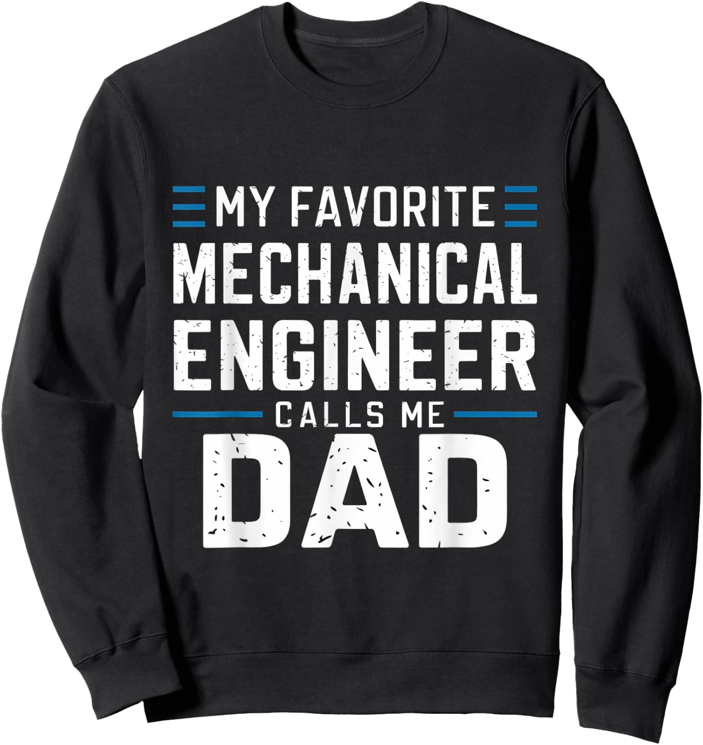 Funny My Favorite Mechanical Engineer Calls Me Dad Sweatshirt - Sweatshirt | Black