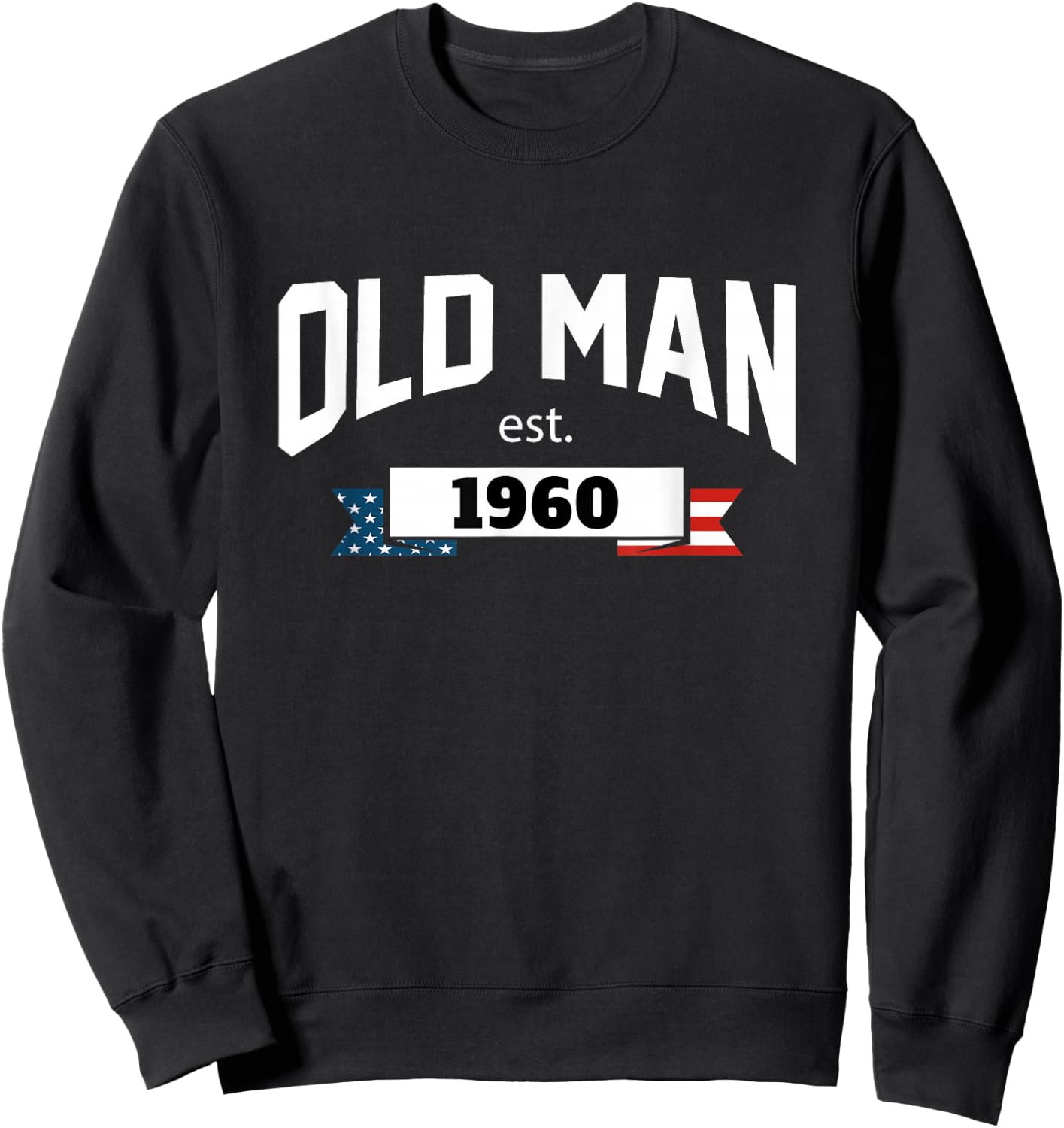 Old Man Est 1960, Patriotic Funny Fathers Day Sweatshirt - Sweatshirt | Black