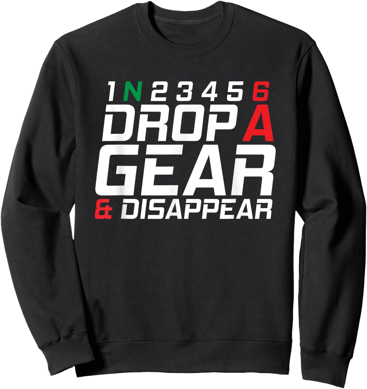 1N23456 Drop A Gear And Disappear Motorcycle Gifts Sweatshirt - Sweatshirt | Black