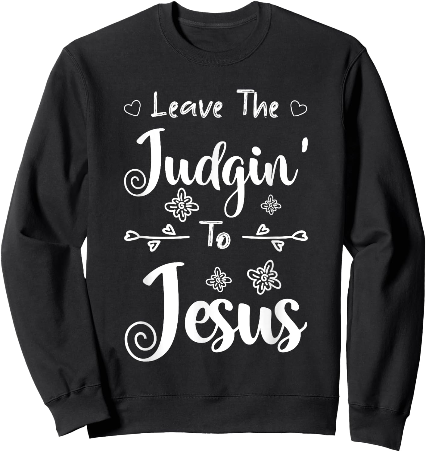 Jesus Quotes Christian Leave The Judging To Jesus Sweatshirt - Sweatshirt | Black
