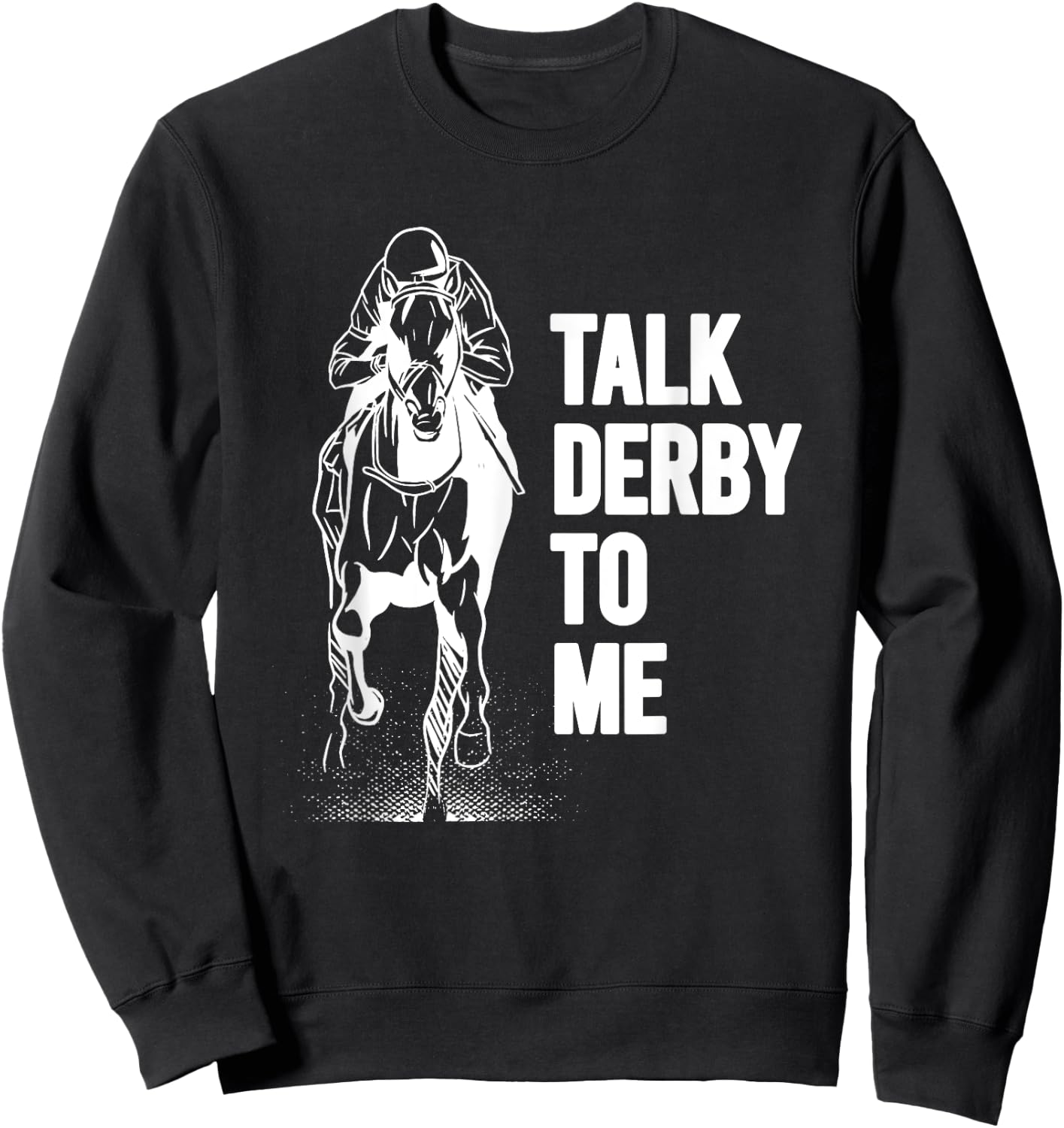 Talk Derby To Me Shirt Funny Horse Racing Shirt Sweatshirt - Sweatshirt | Black