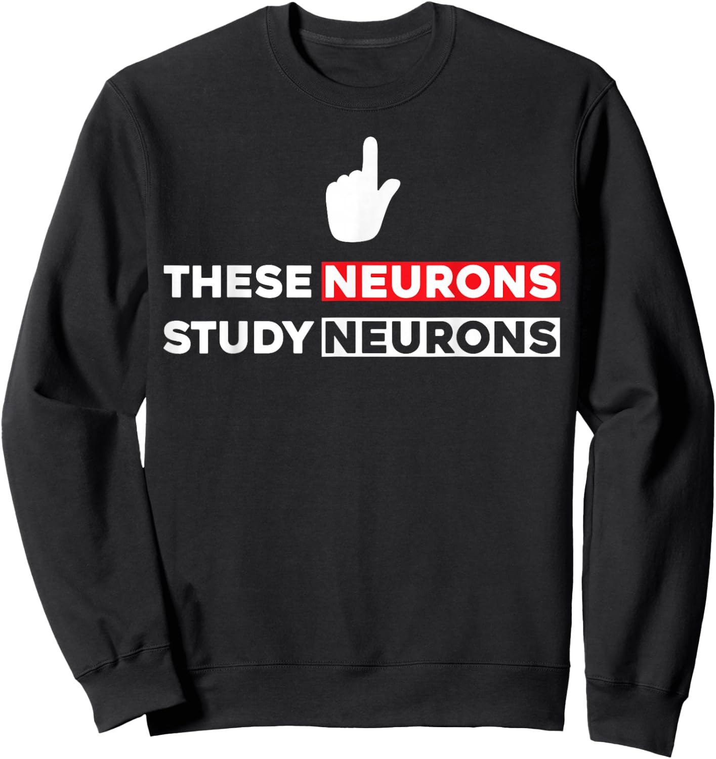 Funny Neuroscience Shirt - These Neurons Study Neurons Sweatshirt - Sweatshirt | Black