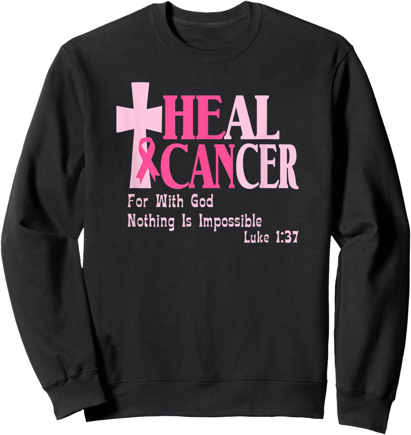 Breast Cancer Awareness, He Can Heal Cancer, Luke 1 37 Sweatshirt - Sweatshirt | Black