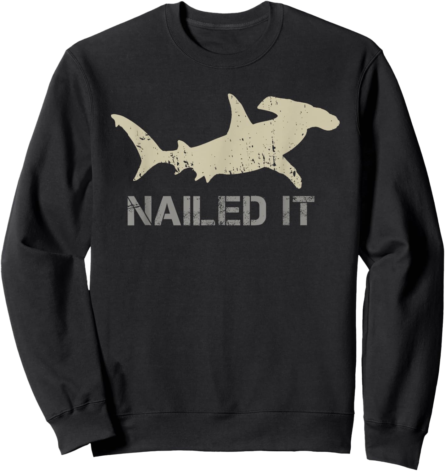 Nailed It - Hammerhead Shark - Shark Lover Sweatshirt - Sweatshirt | Black