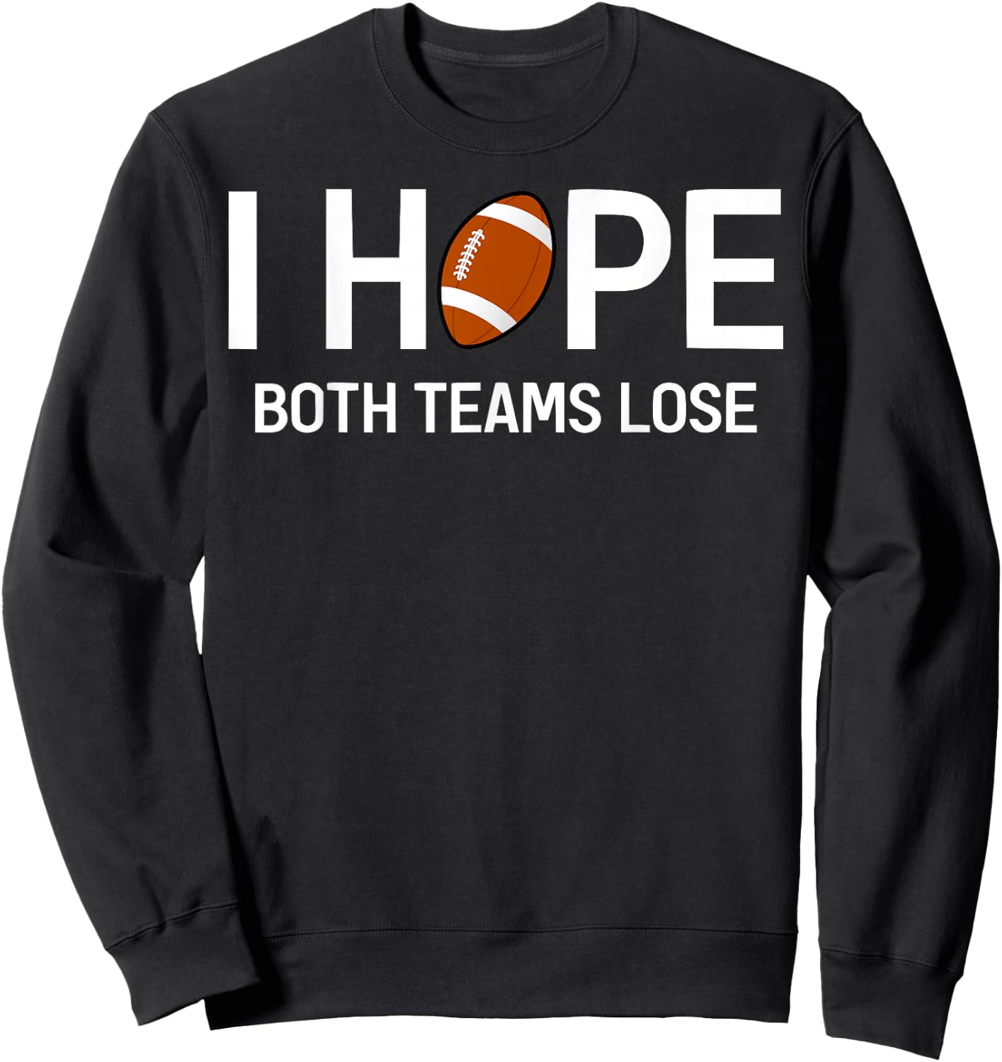 I Hope Both Teams Lose - Funny Football Design Sweatshirt - Sweatshirt | Black