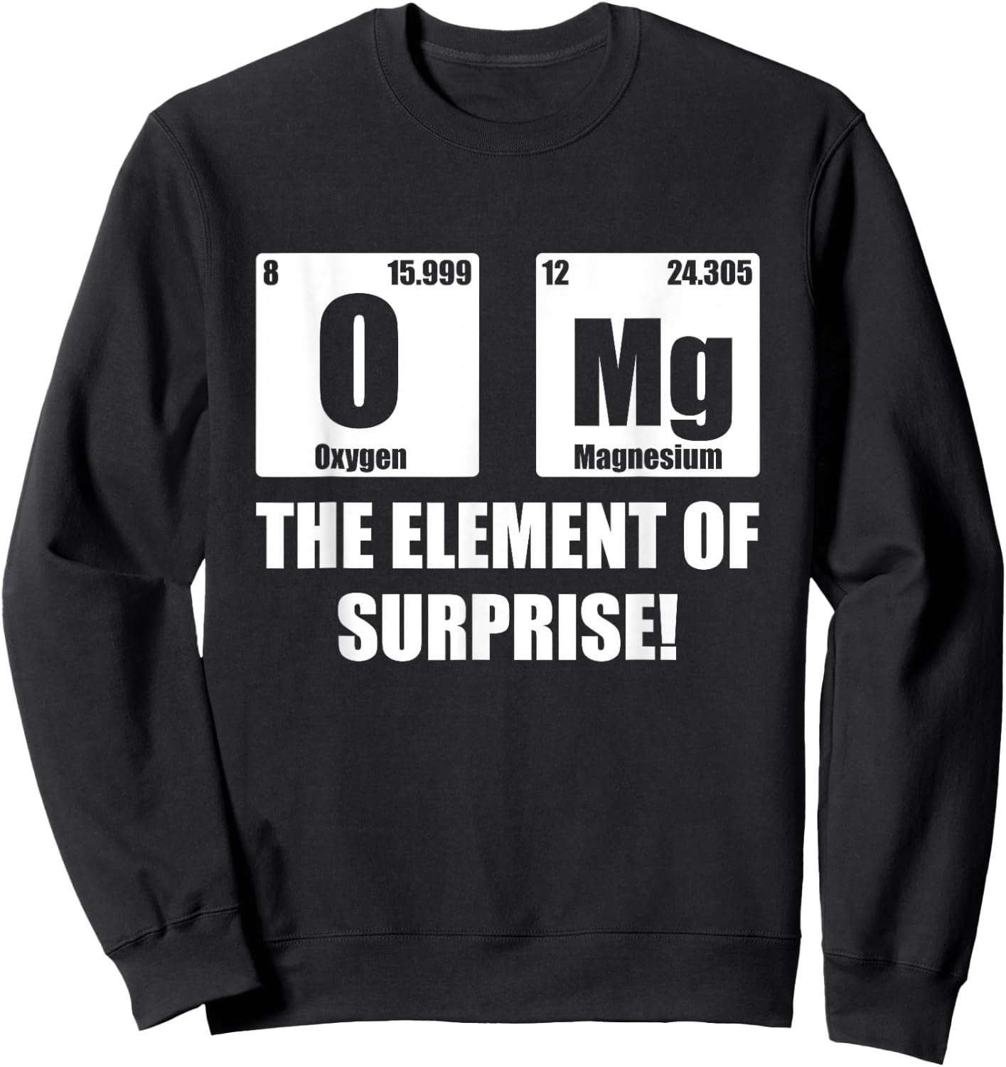 OMG Element of Surprise Shirt Funny Chemistry Science Lover Sweatshirt - Sweatshirt | Black