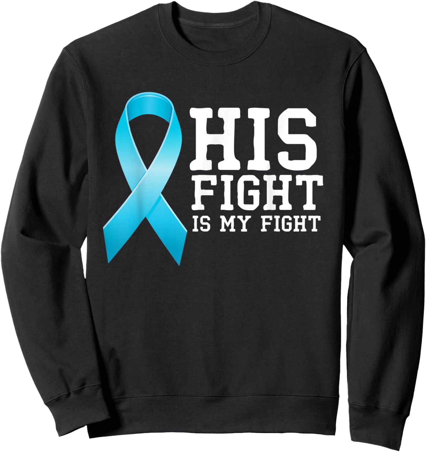 Fighter Supporter His Fight Is My Fight Prostate Cancer Sweatshirt - Sweatshirt | Black