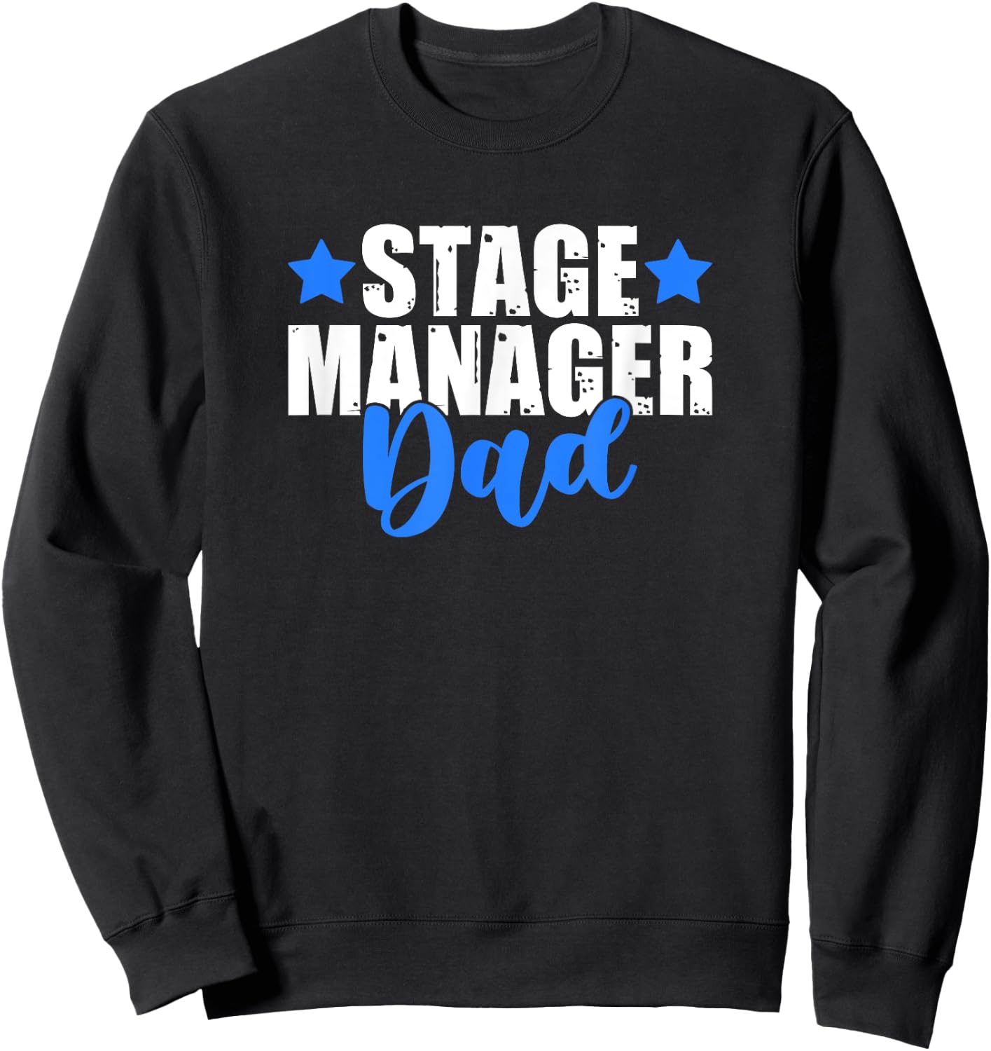 Theater Crew Broadway Musical Theater Stage Manager Dad Sweatshirt - Sweatshirt | Black