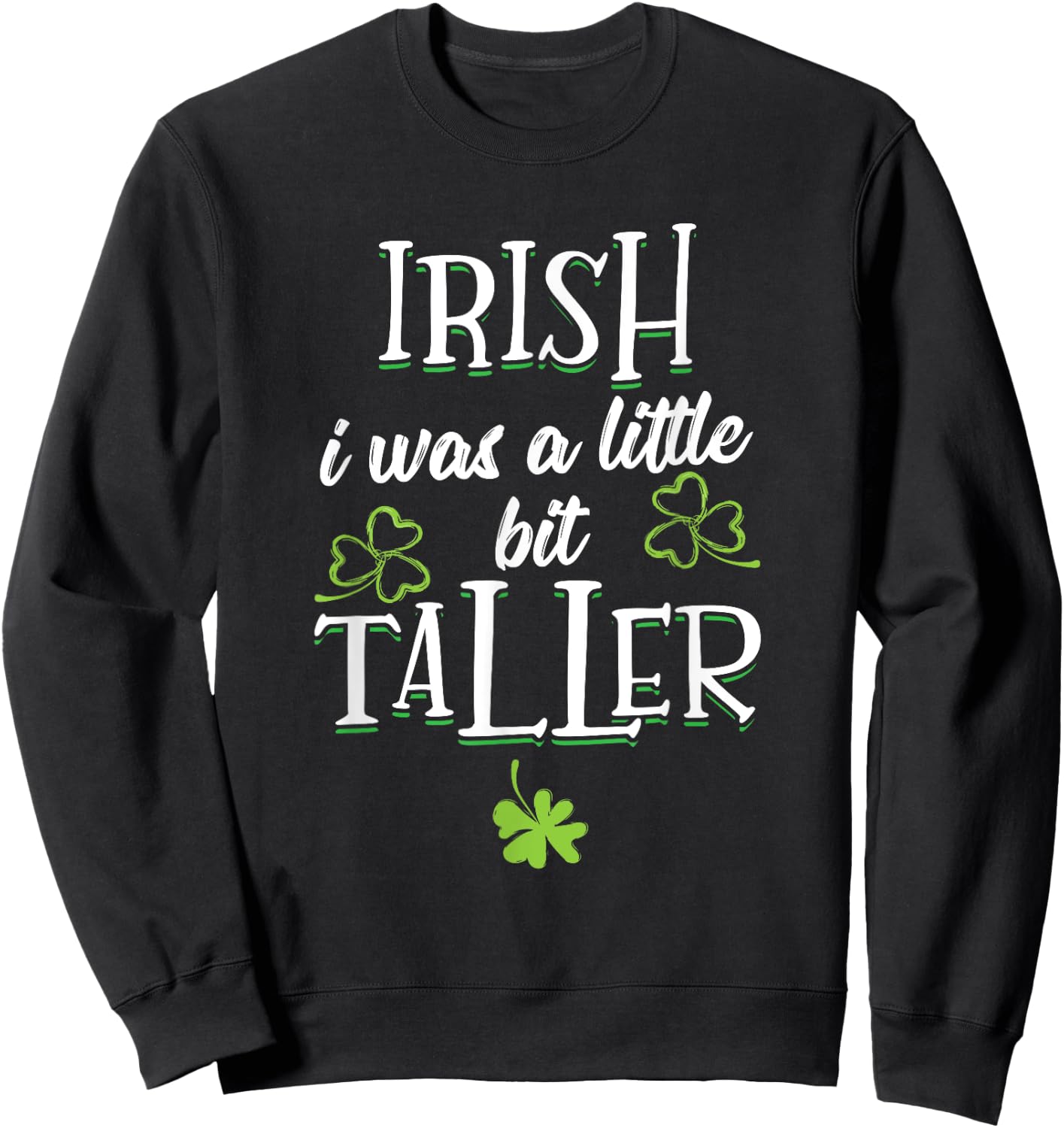 Irish I Was A Little Bit Taller - St Patricks Day 2021 Sweatshirt - Sweatshirt | Black