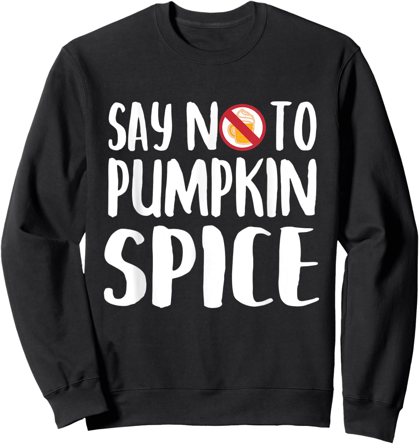 Say No To Pumpkin Spice Halloween Fall Season Gift Sweatshirt - Sweatshirt | Black