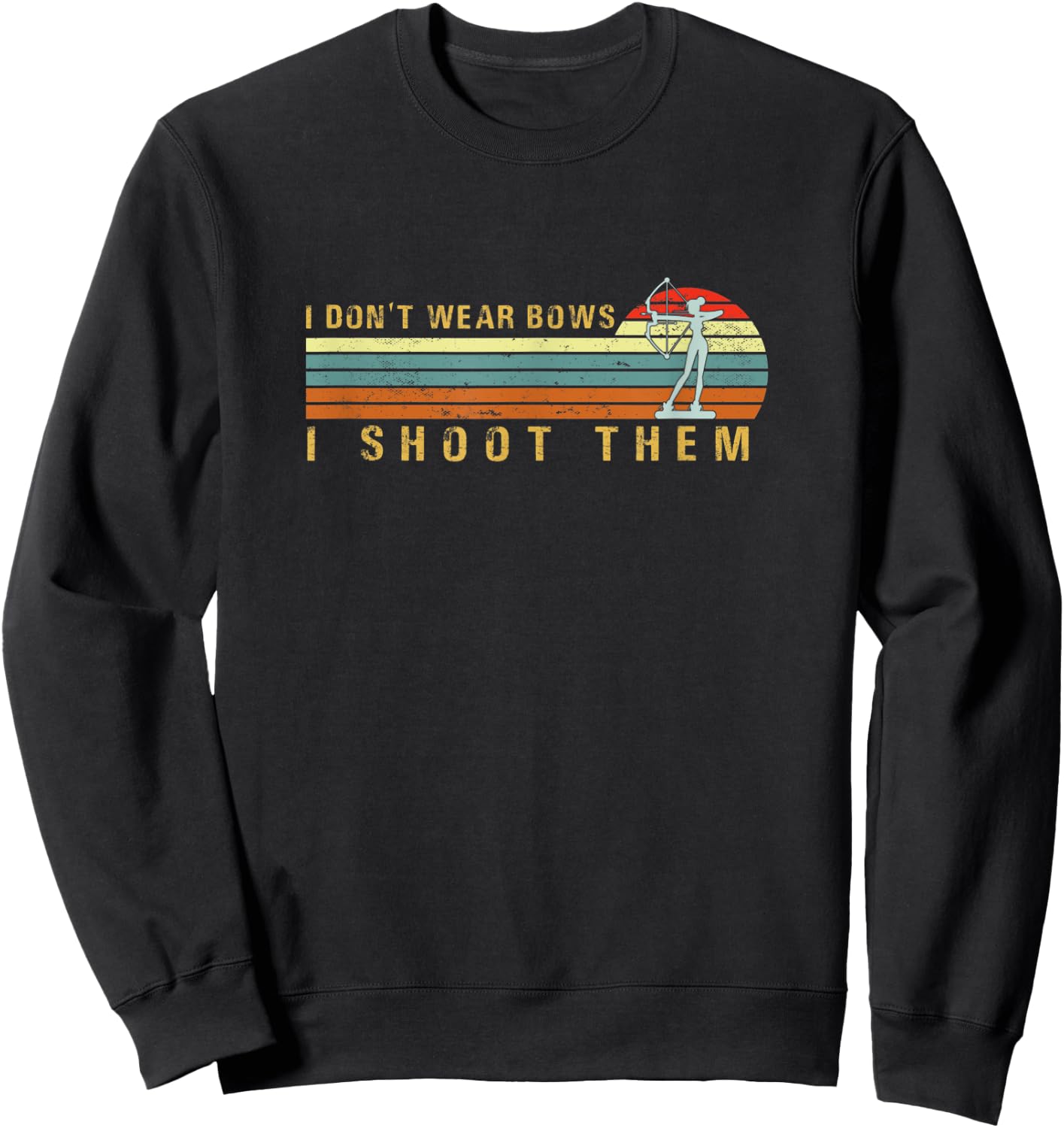 I Don't Wear Bows I Shoot Them Funny Girl Archery Sweatshirt - Sweatshirt | Black