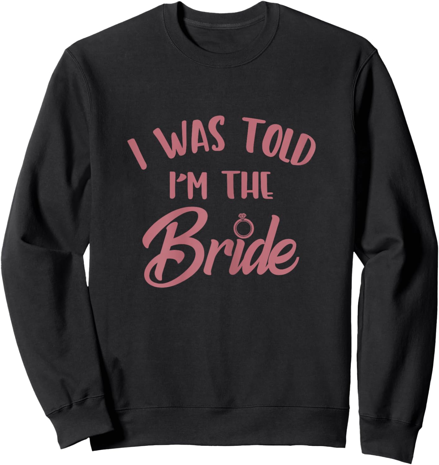 I Was Told I'm The Bride, Bachelorette Party Bridal Matching Sweatshirt - Sweatshirt | Black